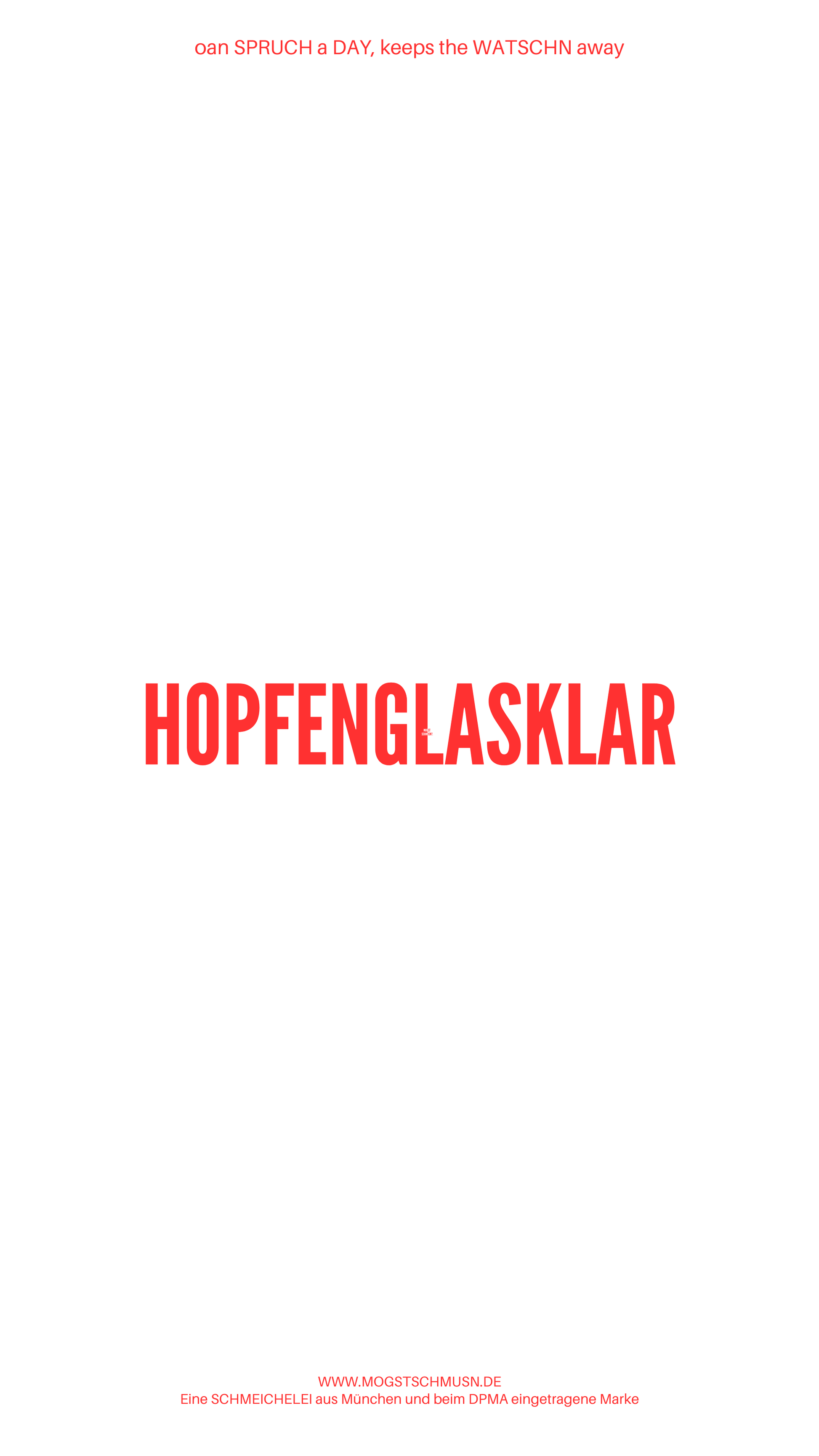 Weißes digitales Hintergrundbild mit dem bayerischen Spruch „HOPFENGLASKLAR“in roter Schrift, darunter Website und Markenschriftzug von mogstschmusn.de