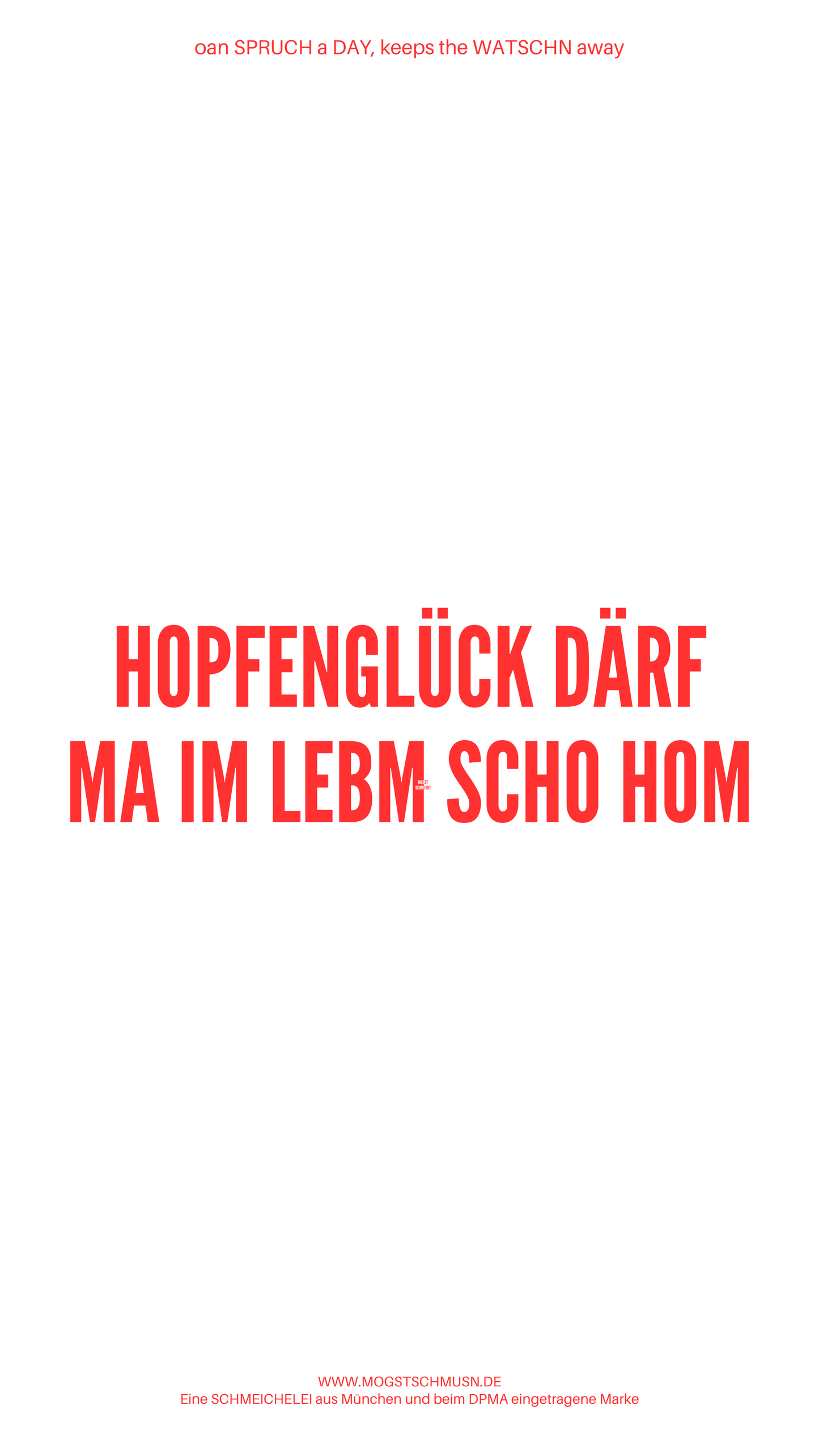 Weißes digitales Hintergrundbild mit dem bayerischen Spruch „HOPFENGLÜCK DÄRF MA IM LEBM SCHO HOM“ in roter Schrift, darunter Website und Markenschriftzug von mogstschmusn.de