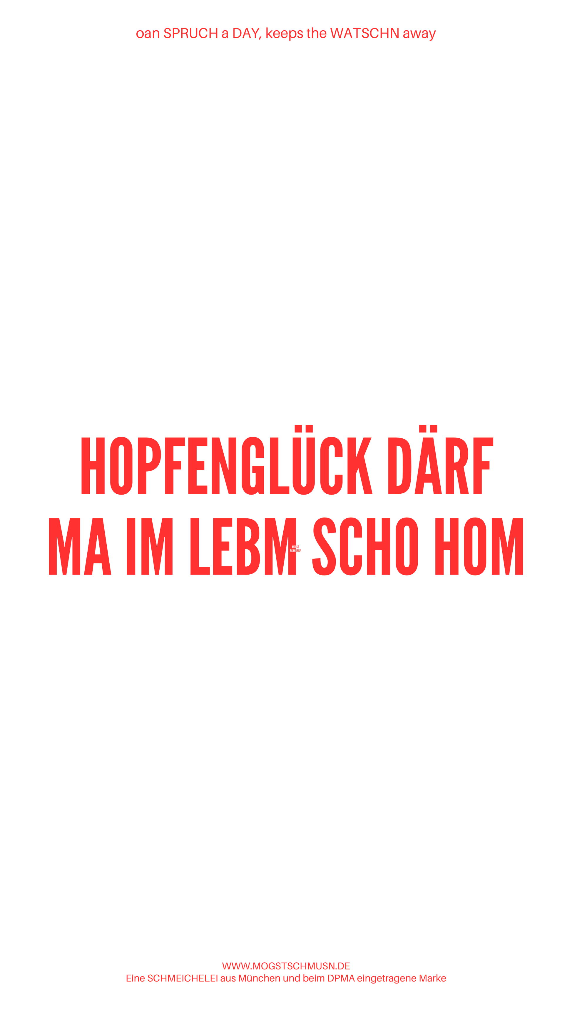 Weißes digitales Hintergrundbild mit dem bayerischen Spruch „HOPFENGLÜCK DÄRF MA IM LEBM SCHO HOM“ in roter Schrift, darunter Website und Markenschriftzug von mogstschmusn.de