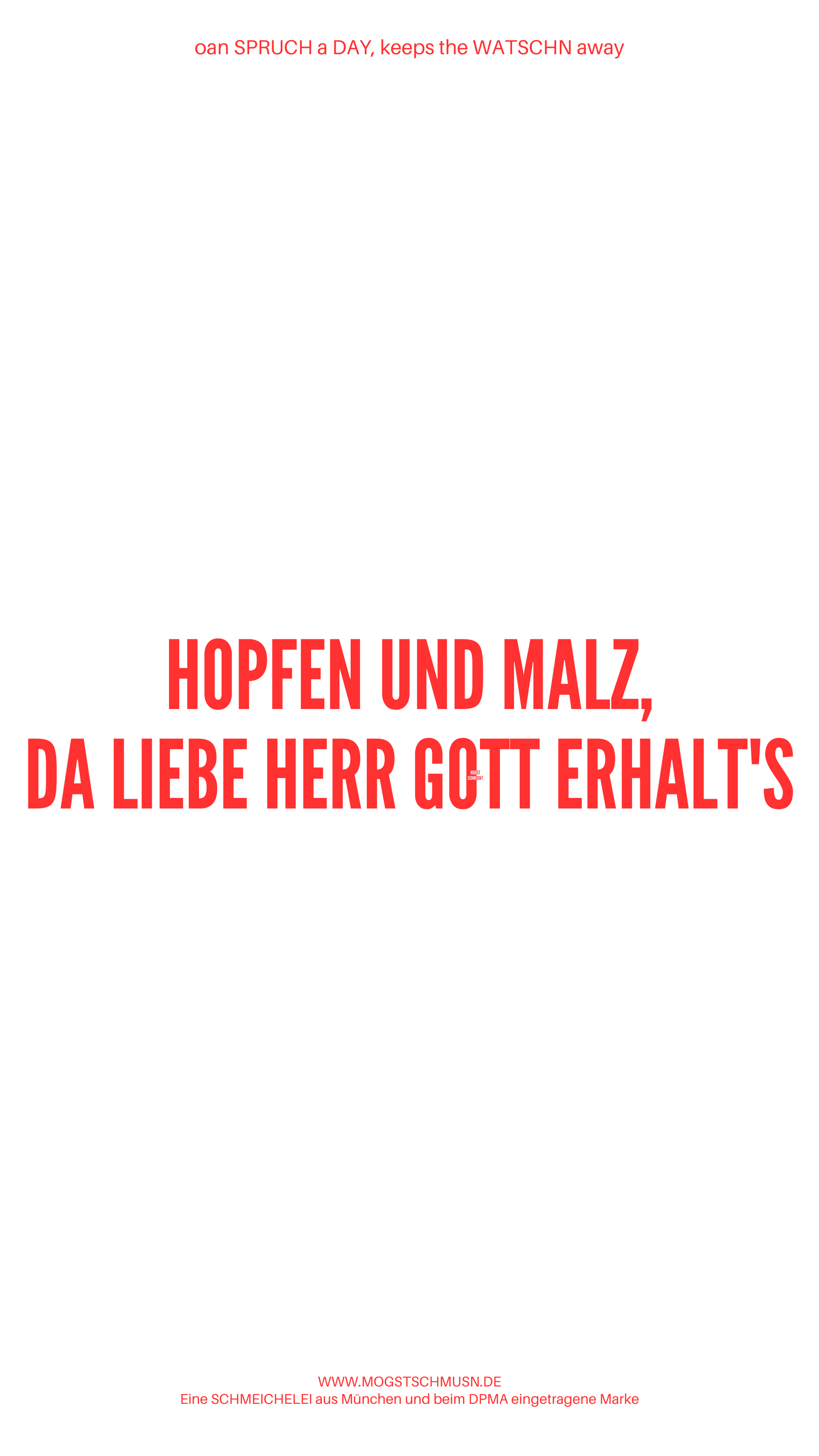 Weißes digitales Hintergrundbild mit dem bayerischen Spruch „HOPFEN UND MALZ, DA LIEBE HERR GOTT ERHALT'S“ in roter Schrift, darunter Website und Markenschriftzug von mogstschmusn.de
