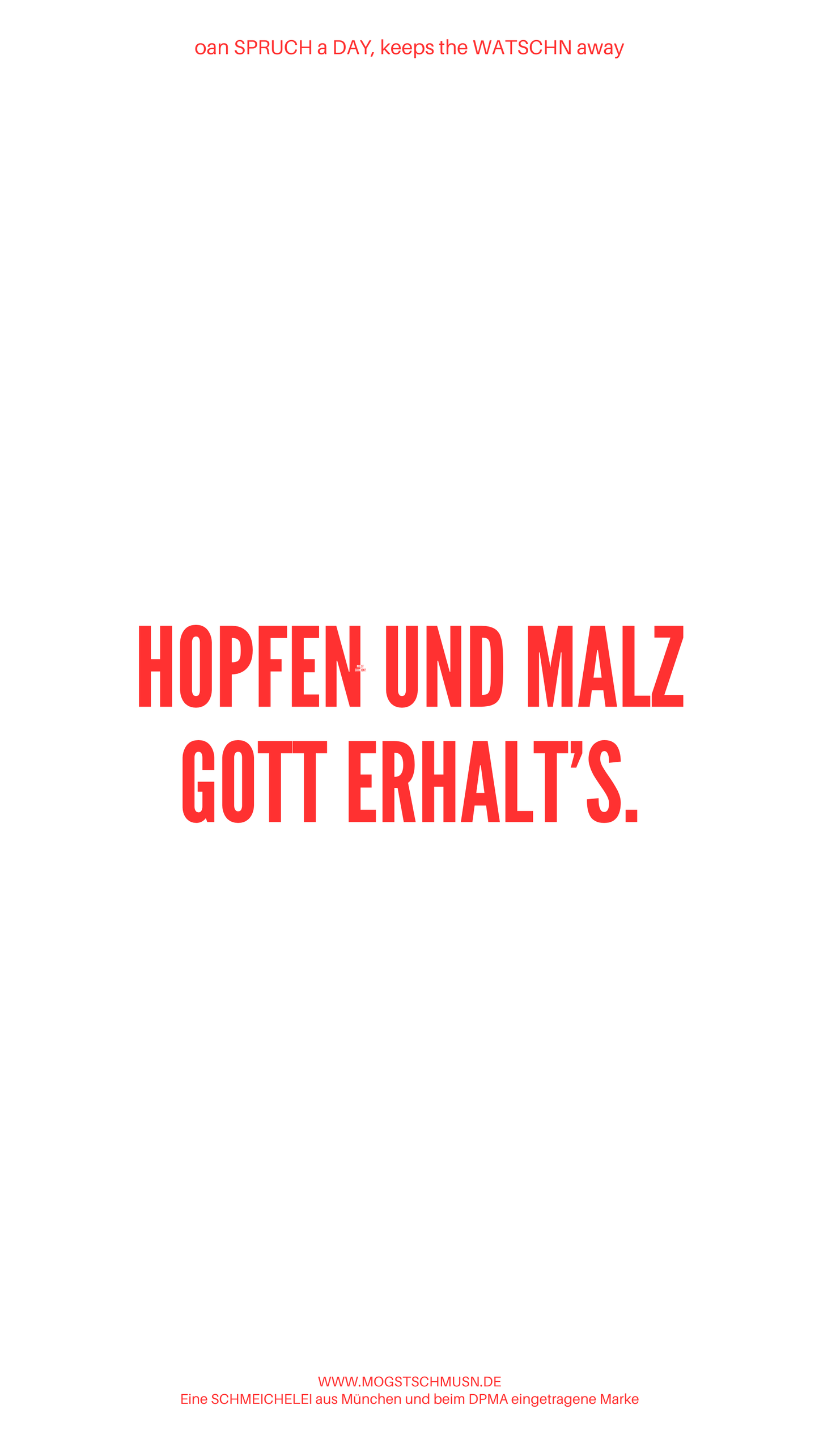 Weißes digitales Hintergrundbild mit dem bayerischen Spruch „HOPFEN UND MALZ GOTT ERHALTS.in roter Schrift, darunter Website und Markenschriftzug von mogstschmusn.de