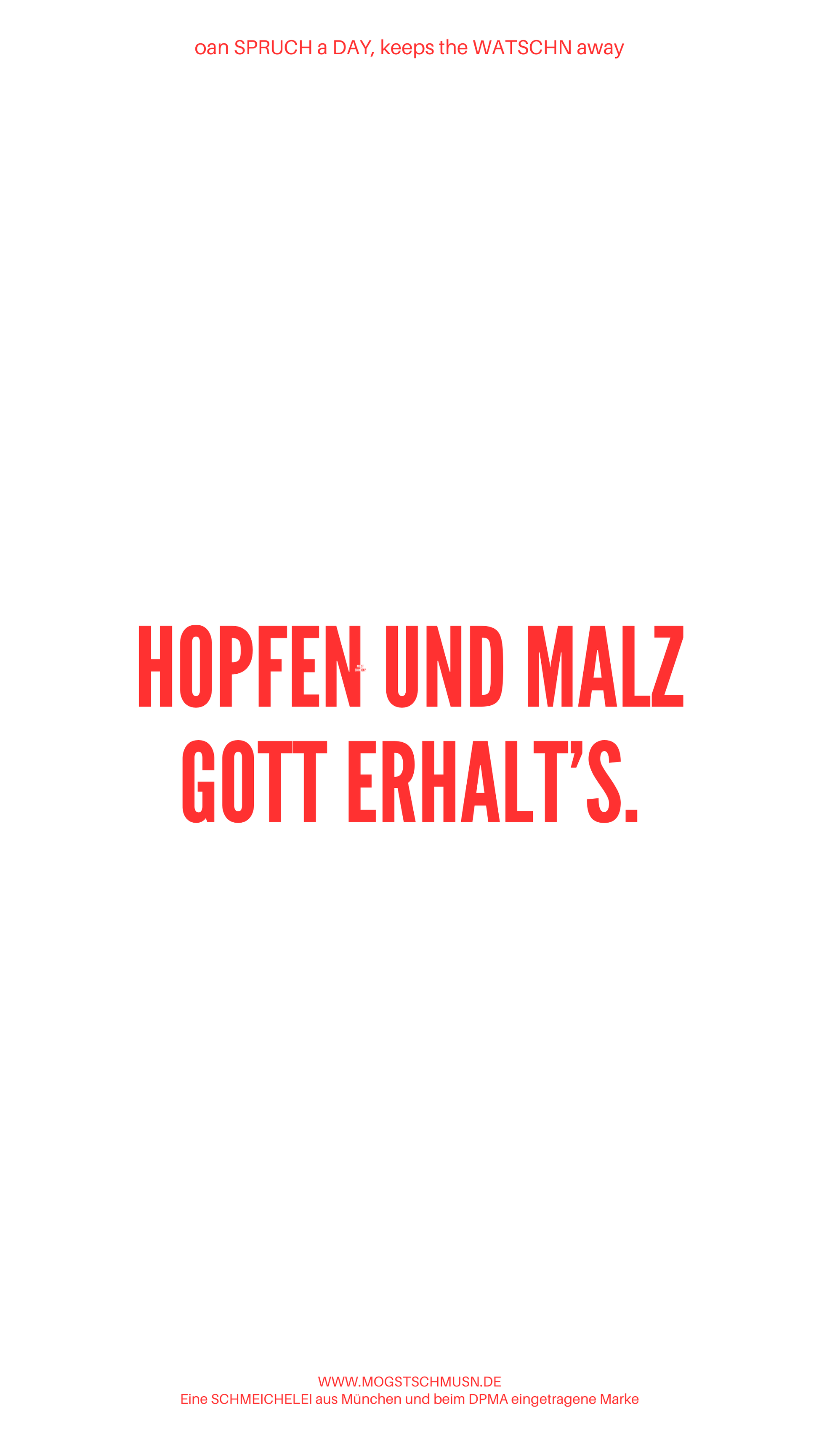 Weißes digitales Hintergrundbild mit dem bayerischen Spruch „HOPFEN UND MALZ GOTT ERHALTS.in roter Schrift, darunter Website und Markenschriftzug von mogstschmusn.de
