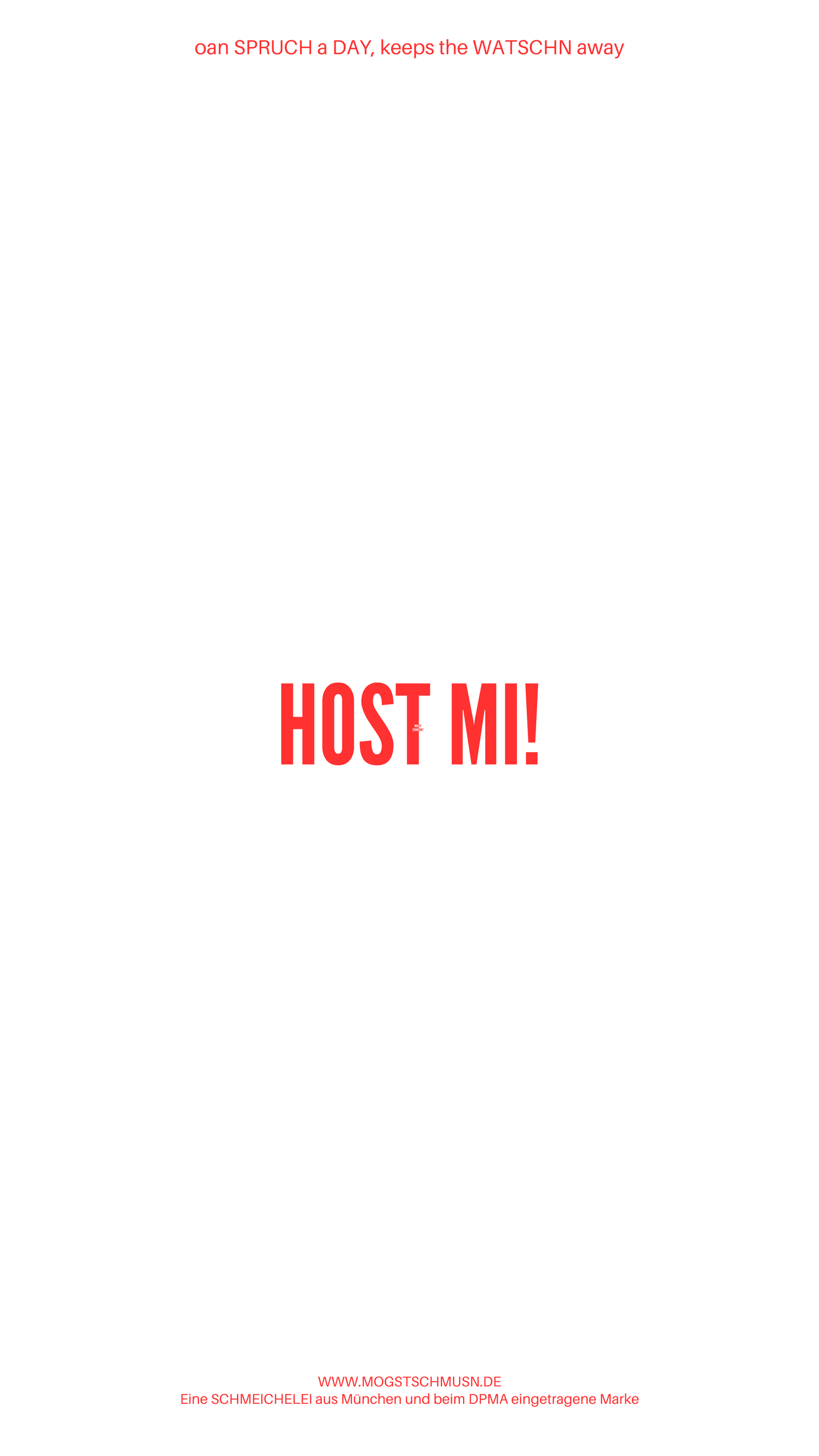 Weißes digitales Hintergrundbild mit dem bayerischen Spruch „HOST MI!“in roter Schrift, darunter Website und Markenschriftzug von mogstschmusn.de