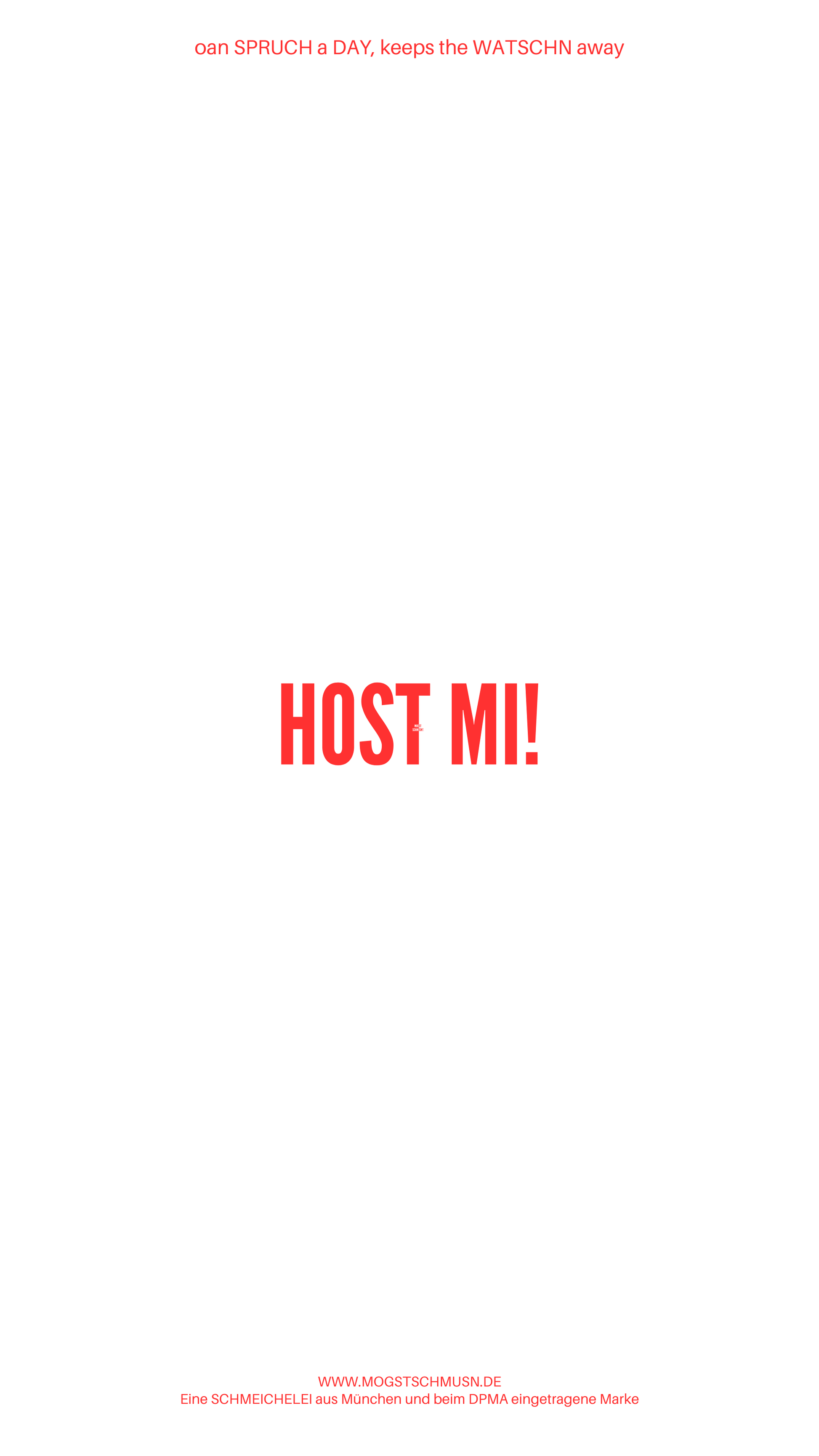 Weißes digitales Hintergrundbild mit dem bayerischen Spruch „HOST MI!“in roter Schrift, darunter Website und Markenschriftzug von mogstschmusn.de