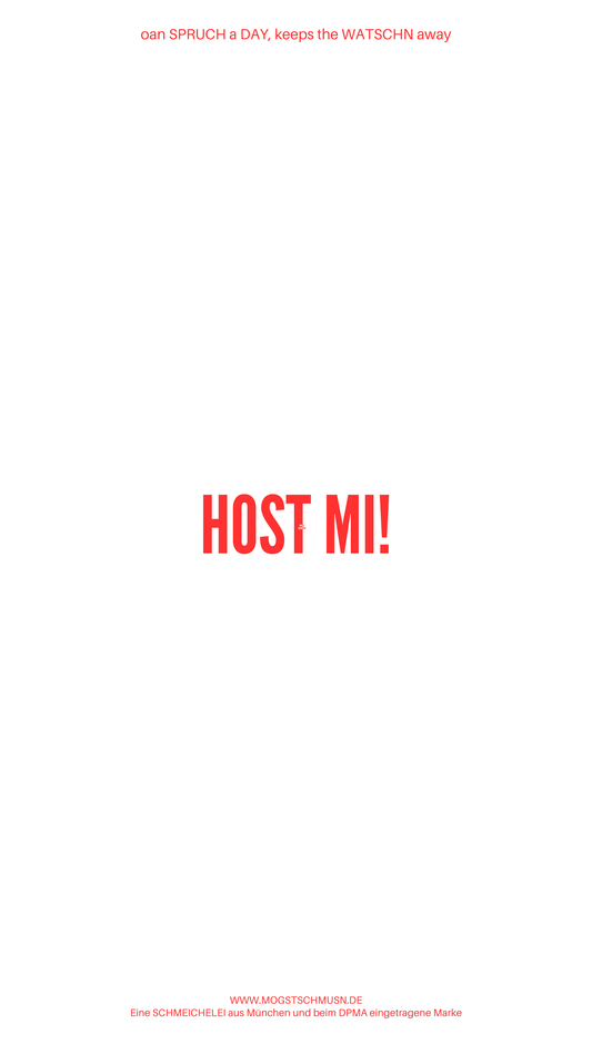 Weißes digitales Hintergrundbild mit dem bayerischen Spruch „HOST MI!“in roter Schrift, darunter Website und Markenschriftzug von mogstschmusn.de
