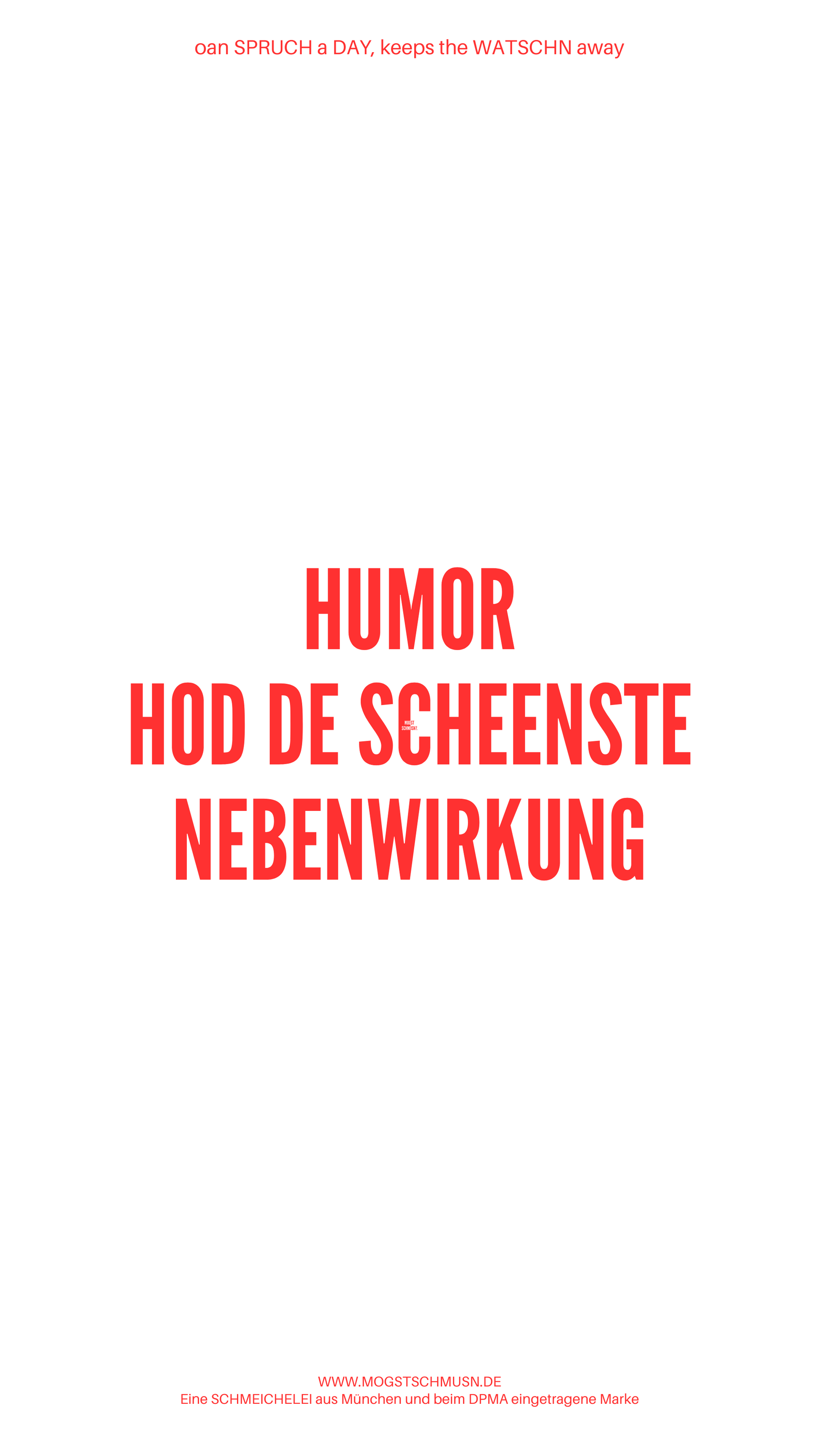 Weißes digitales Hintergrundbild mit dem bayerischen Spruch „HUMOR HOD DE SCHEENSTE NEBENWIRKUNG“ in roter Schrift, darunter Website und Markenschriftzug von mogstschmusn.de