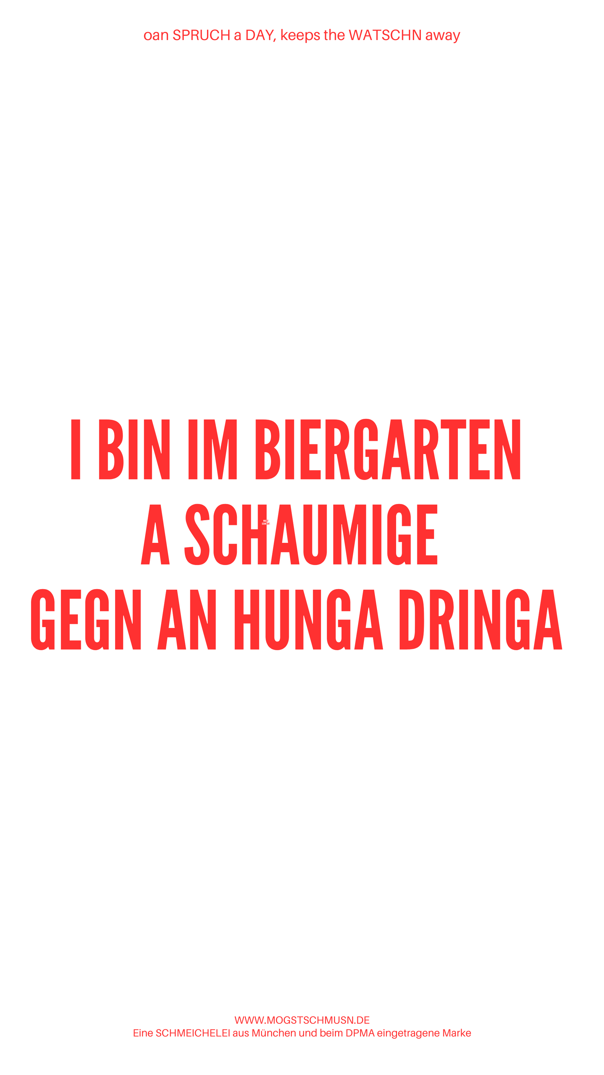 Weißes digitales Hintergrundbild mit dem bayerischen Spruch „BIN IM BIERGARTEN A SCHAUMIGE GEGN AN HUNGA DRINGA“in roter Schrift, darunter Website und Markenschriftzug von mogstschmusn.de