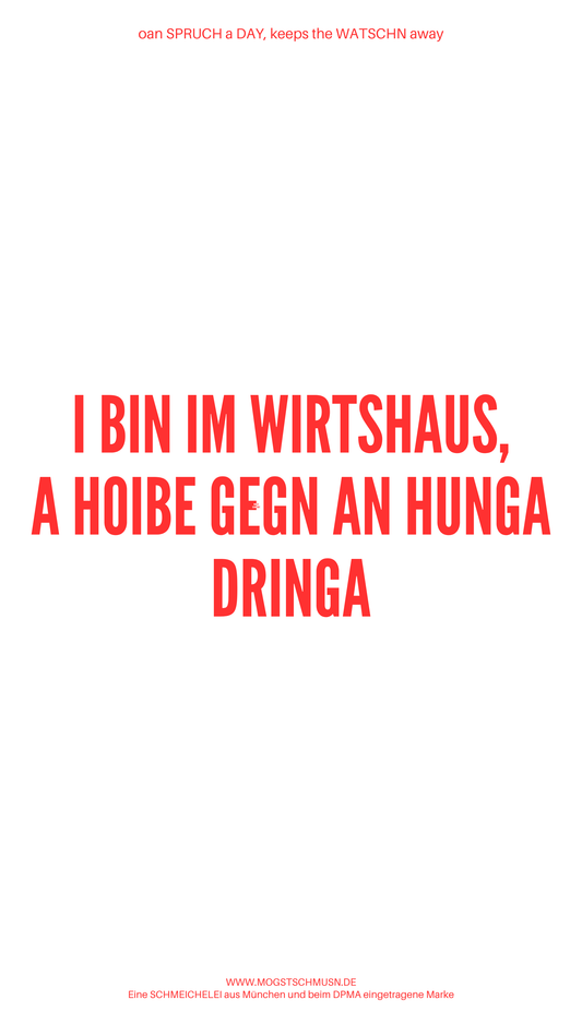 Weißes digitales Hintergrundbild mit dem bayerischen Spruch „I BIN IM WIRTSHAUS, A HOIBE GEGN AN HUNGA DRINGA“in roter Schrift, darunter Website und Markenschriftzug von mogstschmusn.de