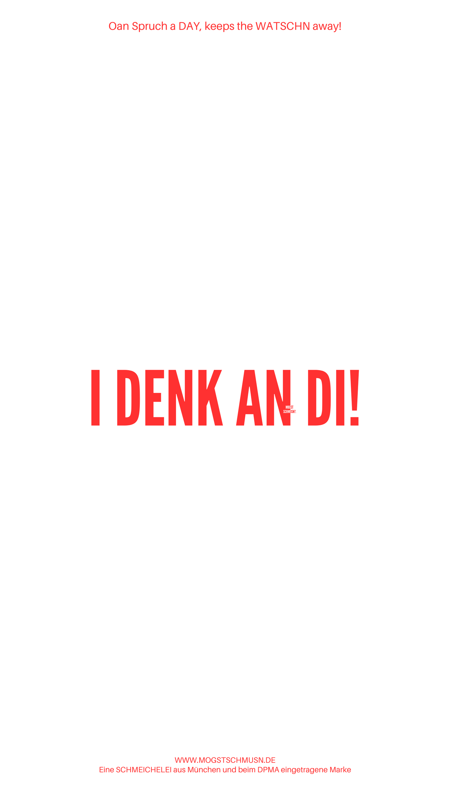 I DENK AN DI!