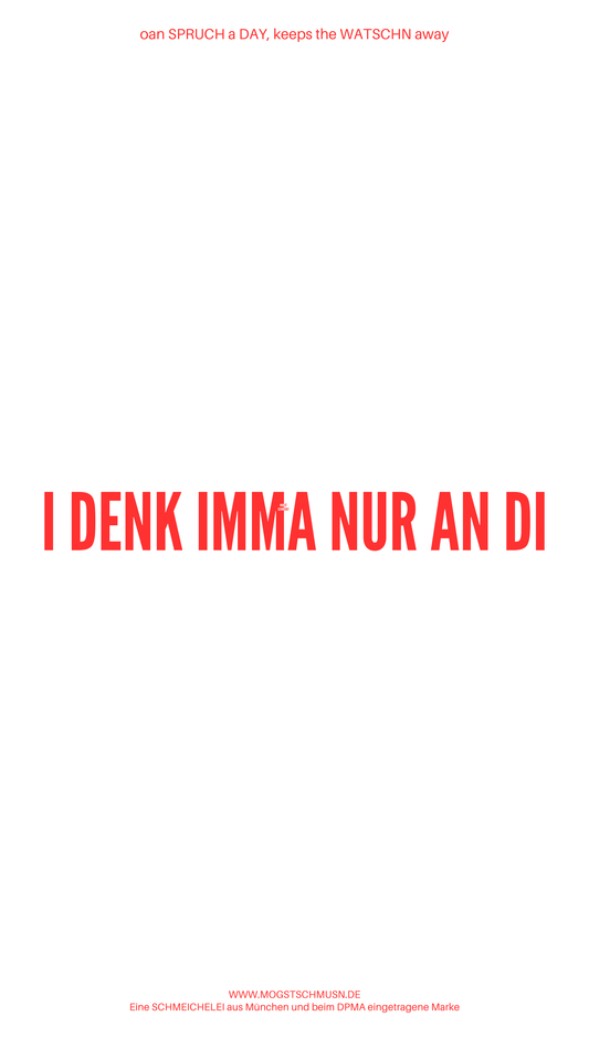 Weißes digitales Hintergrundbild mit dem bayerischen Spruch „I DENK IMMA NUR AN DI“ in roter Schrift, darunter Website und Markenschriftzug von mogstschmusn.de