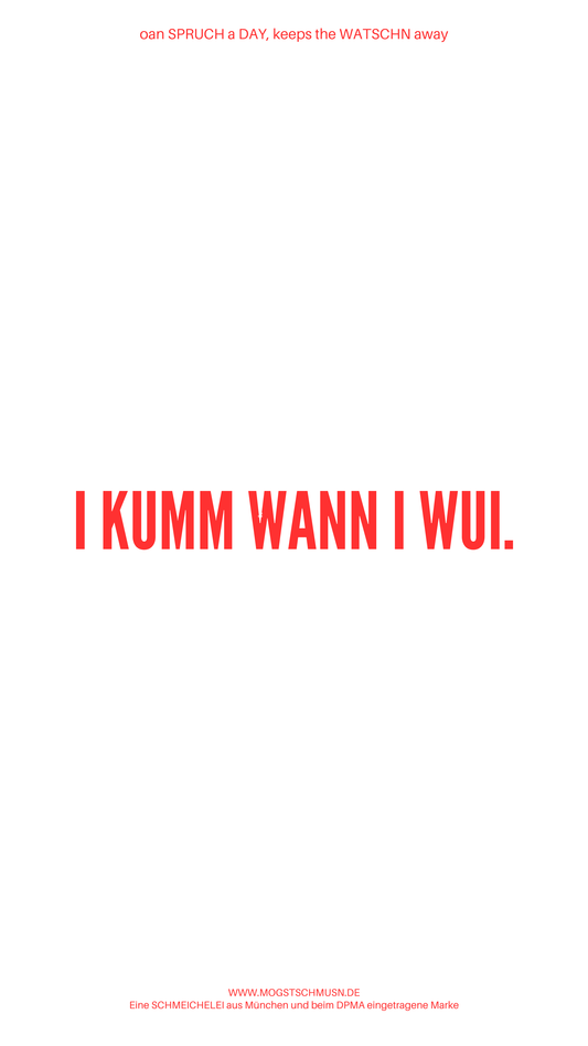 Weißes digitales Hintergrundbild mit dem bayerischen Spruch „I KUMM  WANN I WUI“in roter Schrift, darunter Website und Markenschriftzug von mogstschmusn.de
