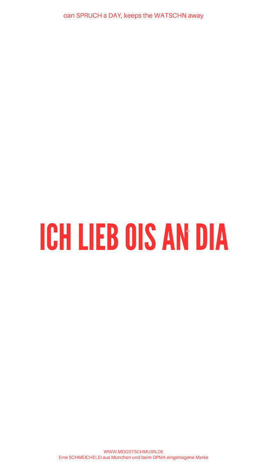Weißes digitales Hintergrundbild mit dem bayerischen Spruch „I LIEB OIS AN DIA“in roter Schrift, darunter Website und Markenschriftzug von mogstschmusn.de