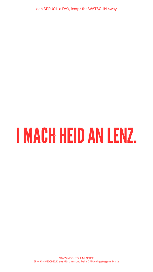 Weißes digitales Hintergrundbild mit dem bayerischen Spruch „I MACH HEID AN LENZ.“in roter Schrift, darunter Website und Markenschriftzug von mogstschmusn.de