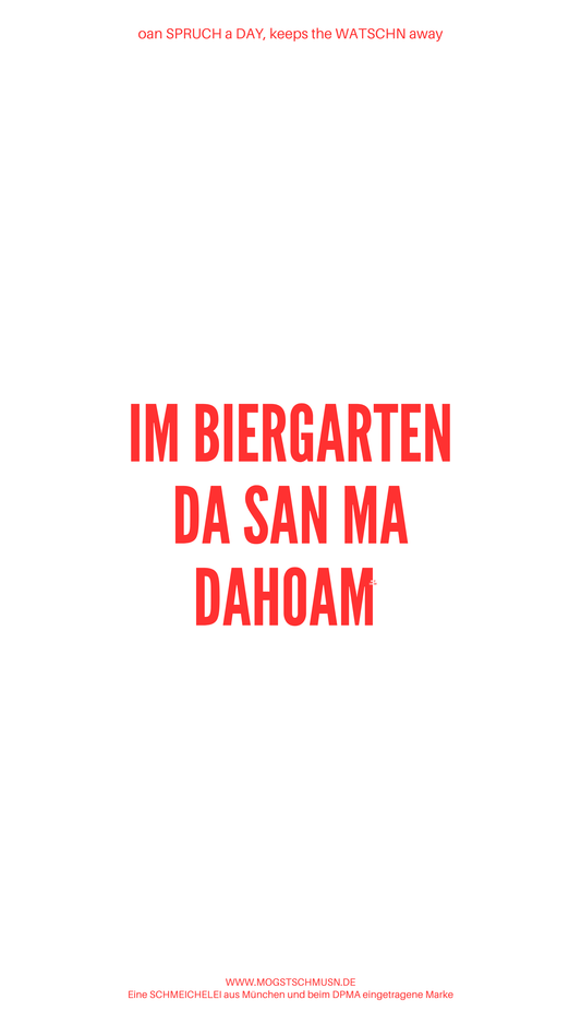 Weißes digitales Hintergrundbild mit dem bayerischen Spruch „IM BIERGARTEN DA SAN MA DAHOAM“ in roter Schrift, darunter Website und Markenschriftzug von mogstschmusn.de