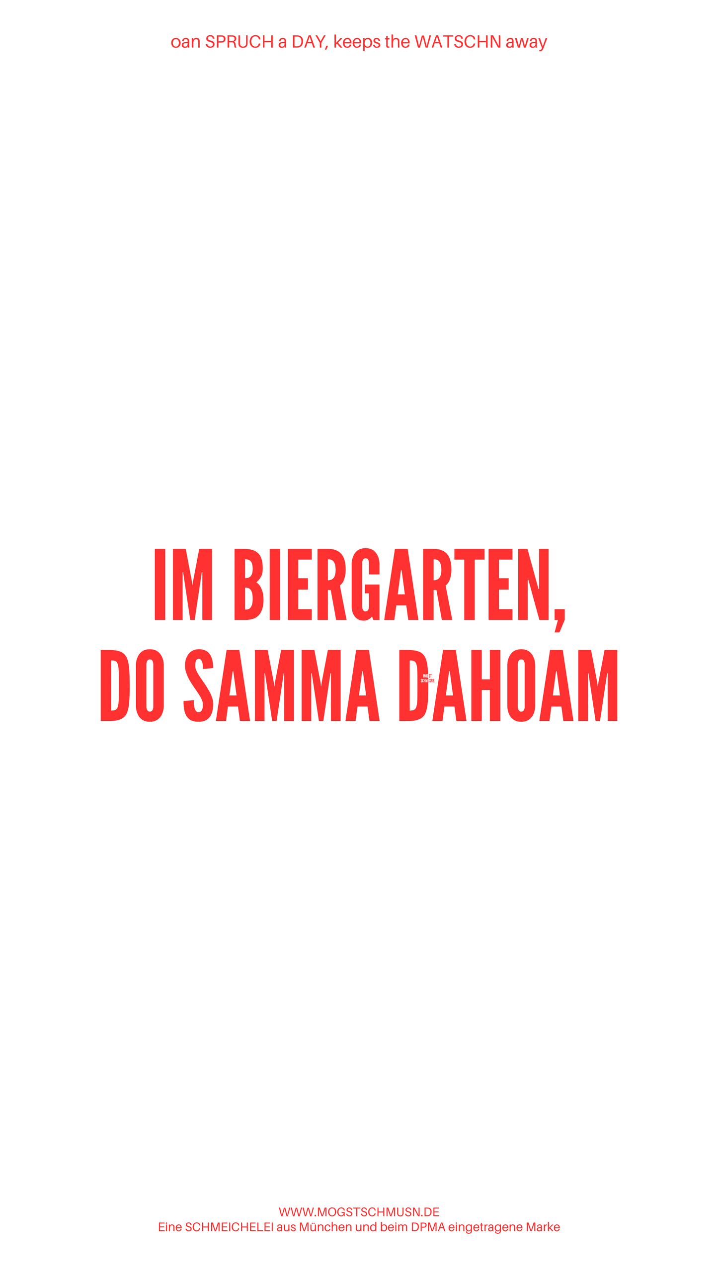 Weißes digitales Hintergrundbild mit dem bayerischen Spruch „IM BIERGARTEN, DO SAMMA DAHOAM“ in roter Schrift, darunter Website und Markenschriftzug von mogstschmusn.de