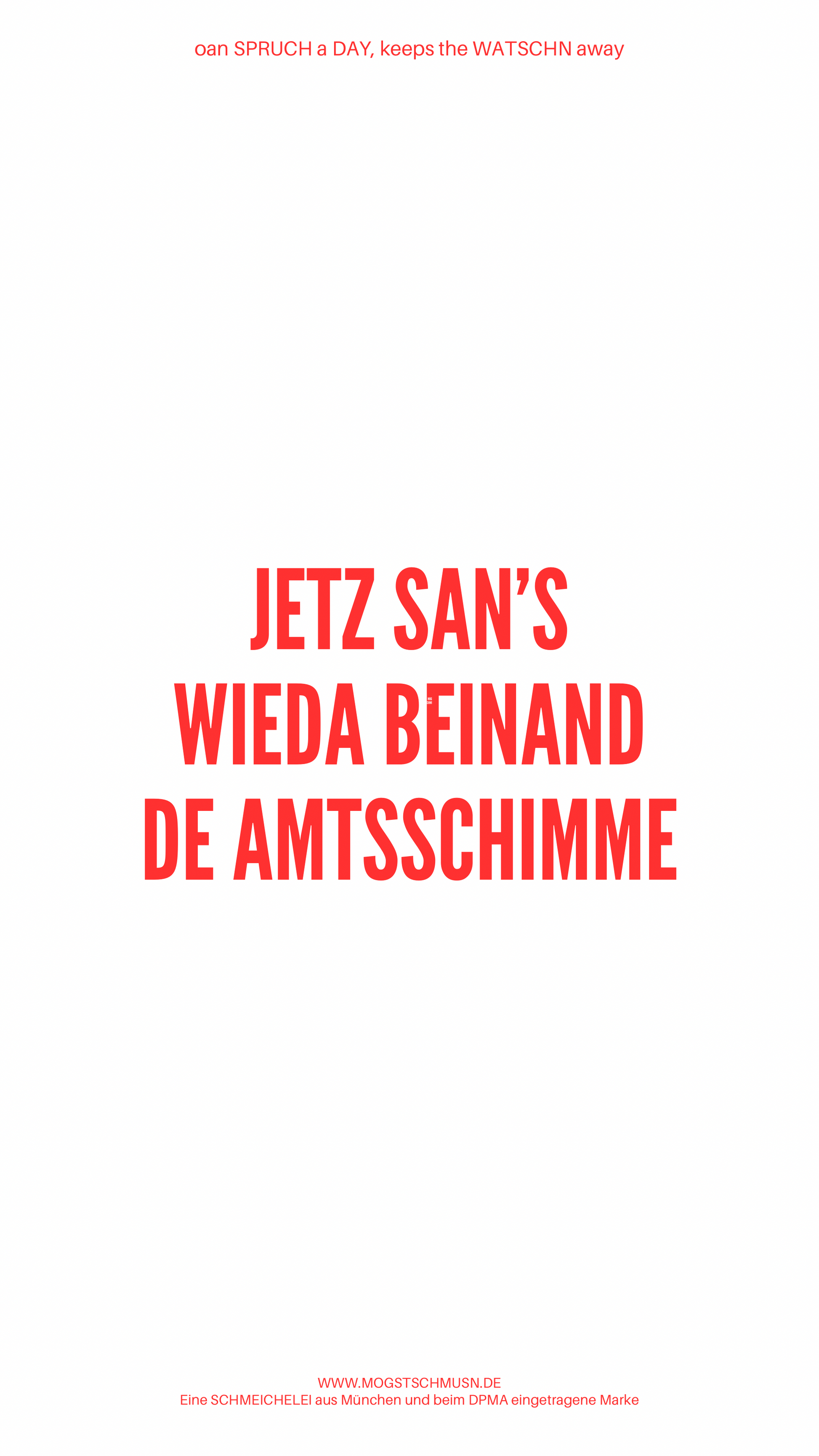 Weißes digitales Hintergrundbild mit dem bayerischen Spruch „JETZ SAN’S WIEDA BEINAND DE AMTSSCHIMME“in roter Schrift, darunter Website und Markenschriftzug von mogstschmusn.de