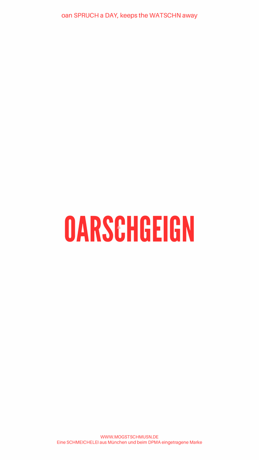 Weißes digitales Hintergrundbild mit dem bayerischen Spruch „OARSCHGEIGN“in roter Schrift, darunter Website und Markenschriftzug von mogstschmusn.de