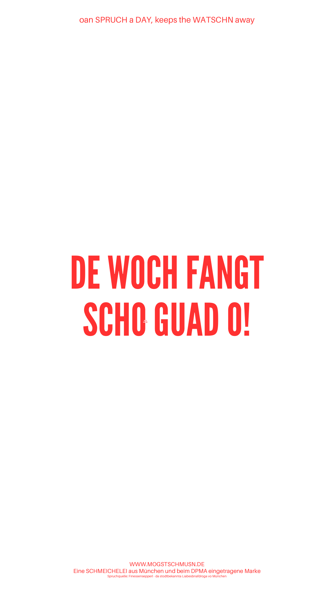 Weißes digitales Hintergrundbild mit dem bayerischen Spruch „DE WOCH FANGT SCHO GUAD O!“ in roter Schrift, darunter Website und Markenschriftzug von mogstschmusn.de