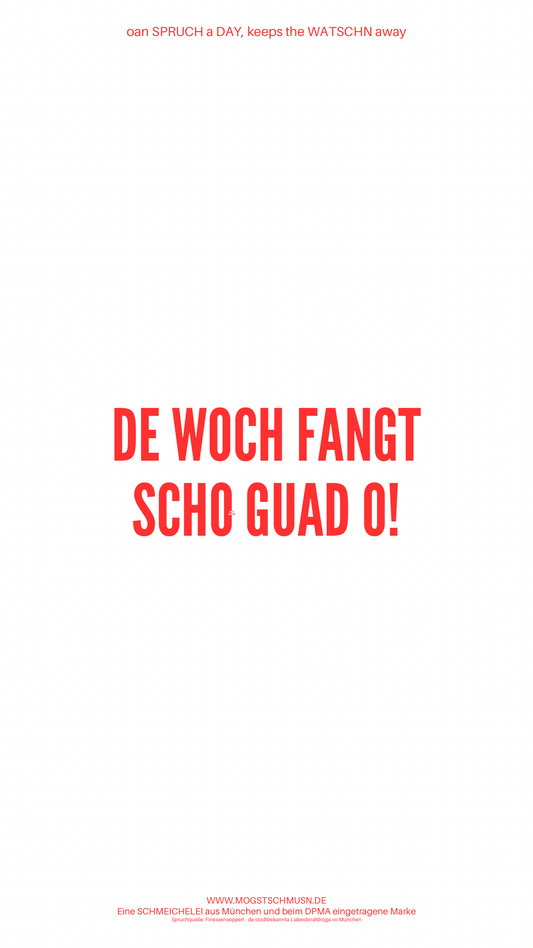Weißes digitales Hintergrundbild mit dem bayerischen Spruch „DE WOCH FANGT SCHO GUAD O!“ in roter Schrift, darunter Website und Markenschriftzug von mogstschmusn.de