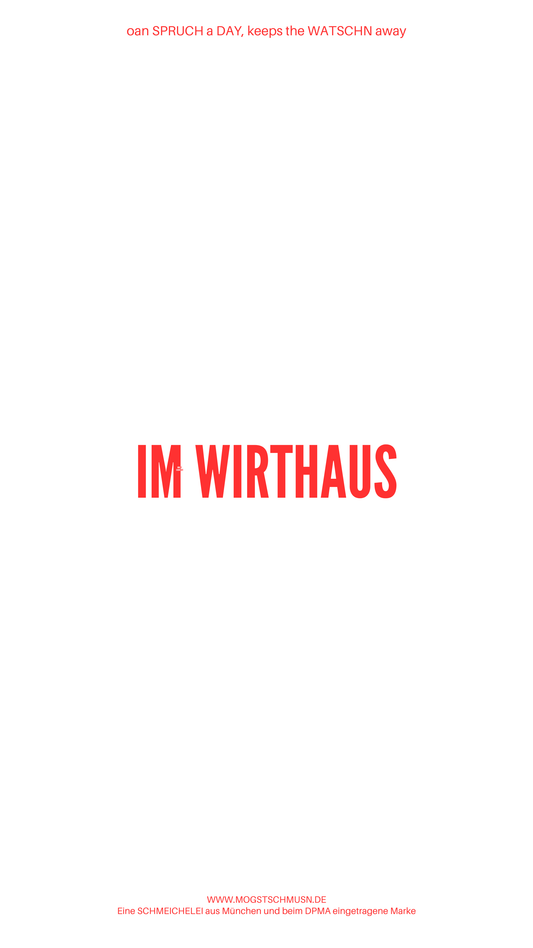 Weißes digitales Hintergrundbild mit dem bayerischen Spruch „IM WIRTSHAUS“in roter Schrift, darunter Website und Markenschriftzug von mogstschmusn.de
