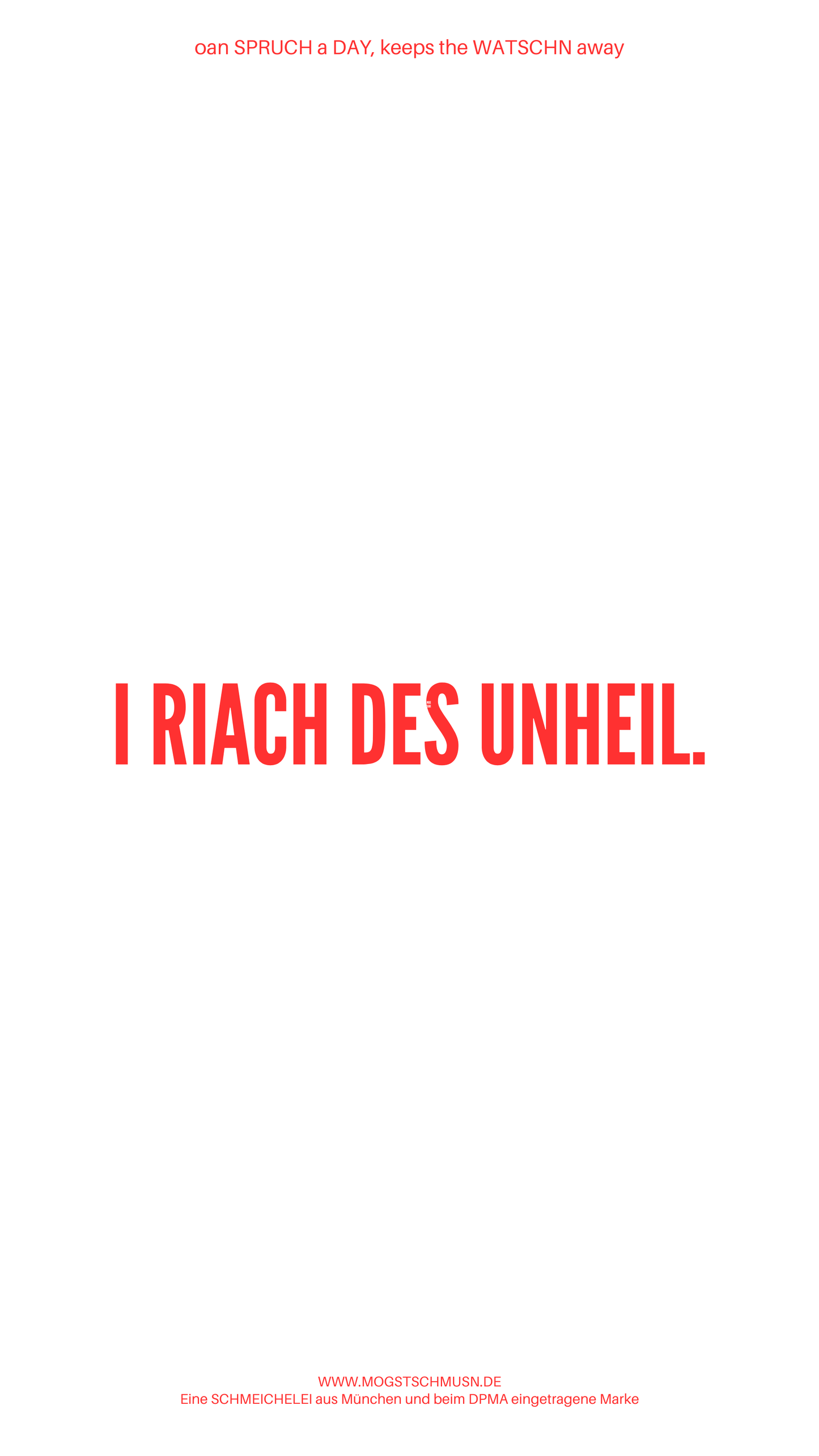 Weißes digitales Hintergrundbild mit dem bayerischen Spruch „I RIACH DES UNHEIL.“in roter Schrift, darunter Website und Markenschriftzug von mogstschmusn.de