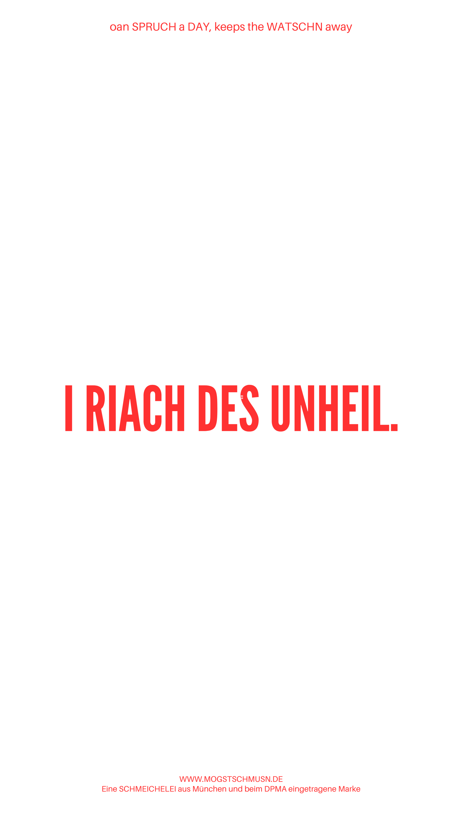 Weißes digitales Hintergrundbild mit dem bayerischen Spruch „I RIACH DES UNHEIL.“in roter Schrift, darunter Website und Markenschriftzug von mogstschmusn.de