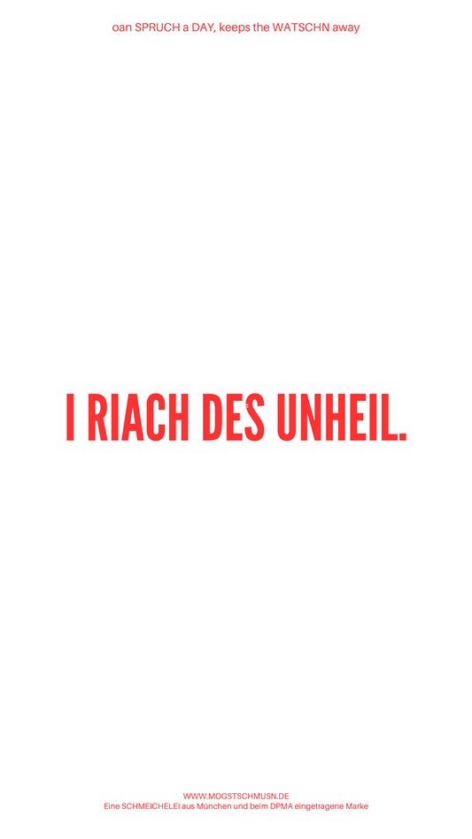 Weißes digitales Hintergrundbild mit dem bayerischen Spruch „I RIACH DES UNHEIL.“in roter Schrift, darunter Website und Markenschriftzug von mogstschmusn.de