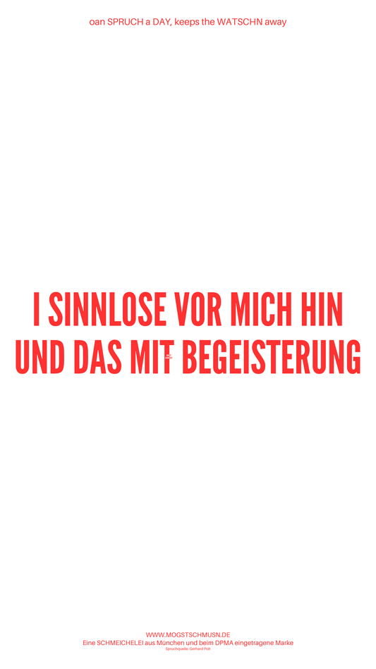 Weißes digitales Hintergrundbild mit dem bayerischen Spruch „I SINNLOSE VOR MICH HIN UND DAS MIT BEGEISTERUNG“ in roter Schrift, darunter Website und Markenschriftzug von mogstschmusn.de