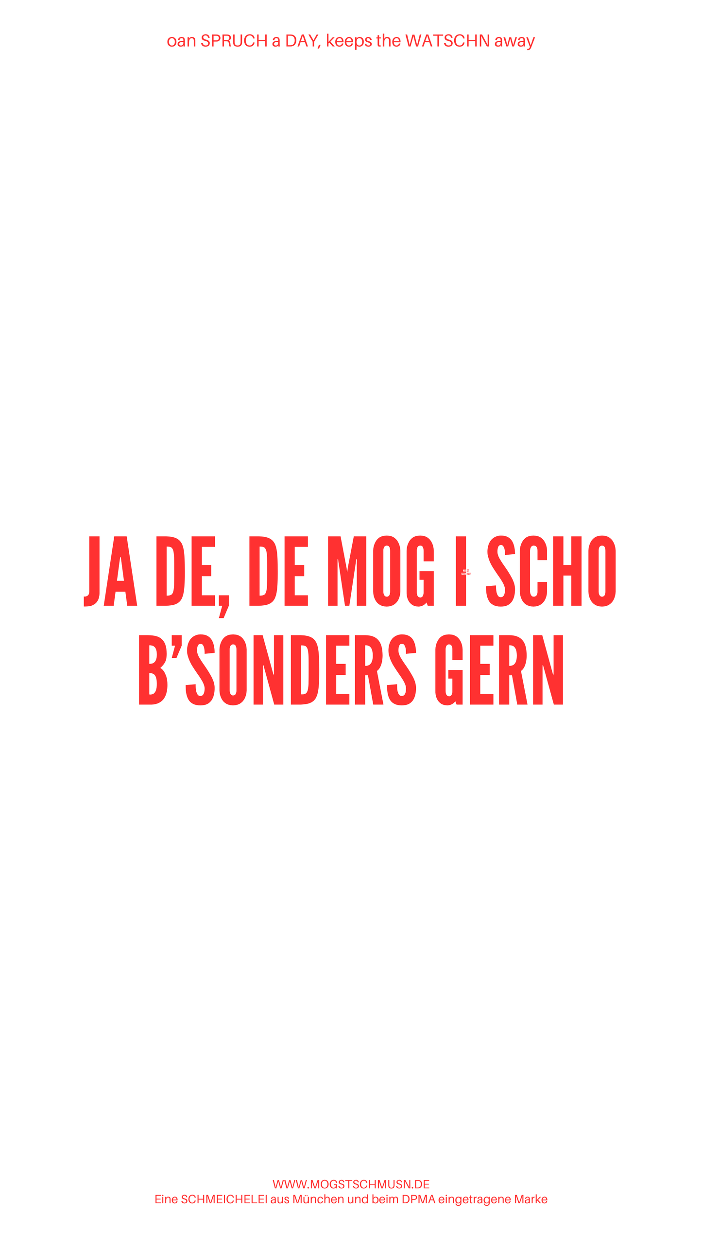 Weißes digitales Hintergrundbild mit dem bayerischen Spruch „JA DE, DE MOG I SCHO B’SONDERS GERN“in roter Schrift, darunter Website und Markenschriftzug von mogstschmusn.de