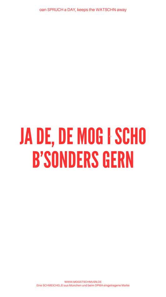 Weißes digitales Hintergrundbild mit dem bayerischen Spruch „JA DE, DE MOG I SCHO B’SONDERS GERN“in roter Schrift, darunter Website und Markenschriftzug von mogstschmusn.de