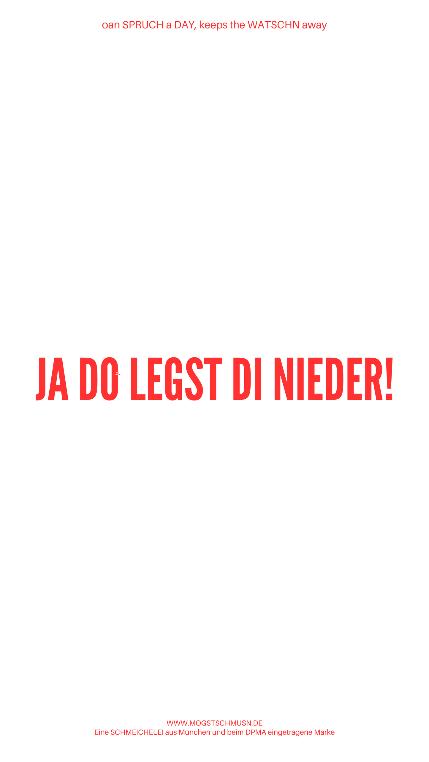 Weißes digitales Hintergrundbild mit dem bayerischen Spruch „JA DO LEGST DI NIEDER!“in roter Schrift, darunter Website und Markenschriftzug von mogstschmusn.de