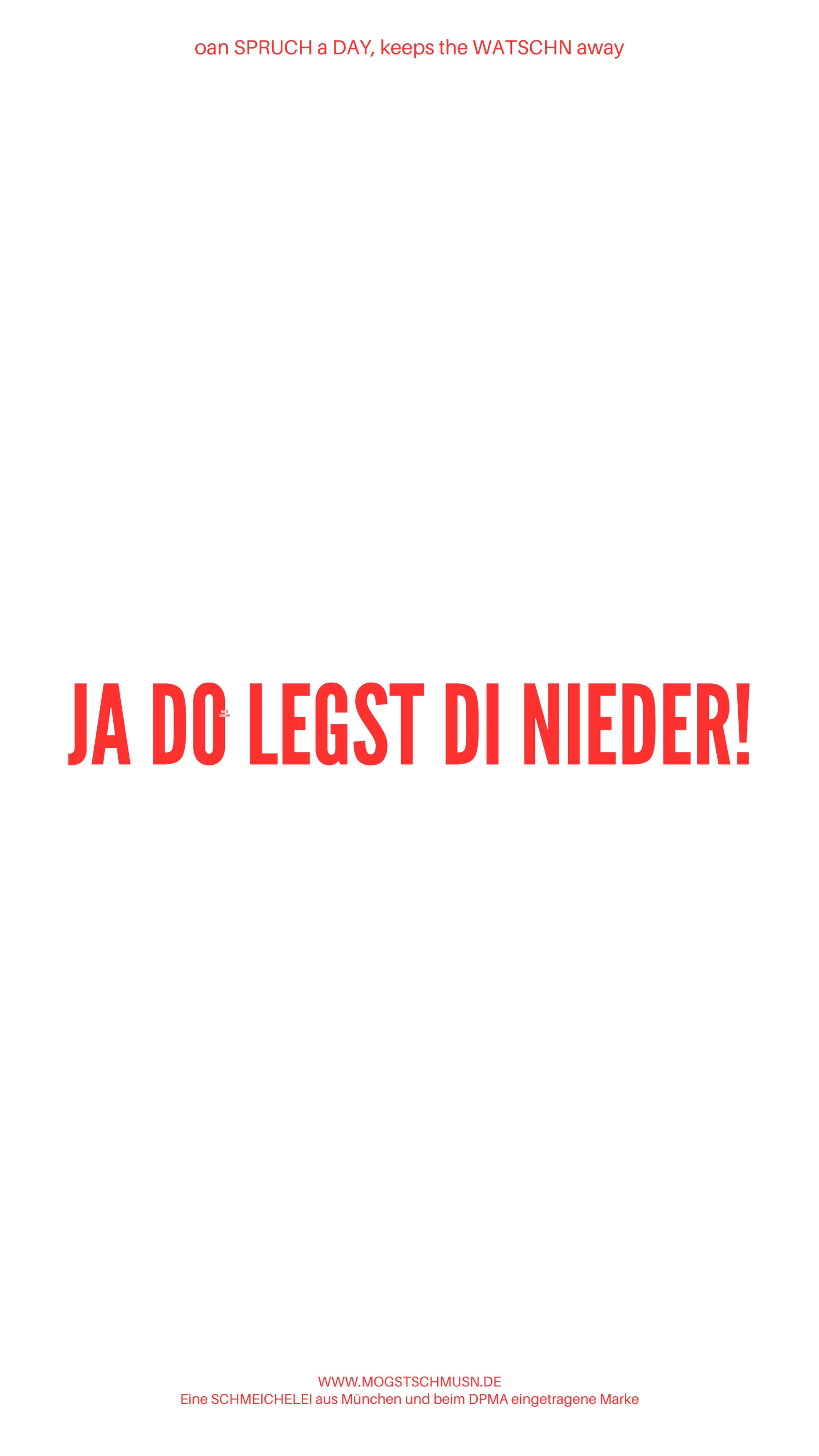 Weißes digitales Hintergrundbild mit dem bayerischen Spruch „JA DO LEGST DI NIEDER!“in roter Schrift, darunter Website und Markenschriftzug von mogstschmusn.de