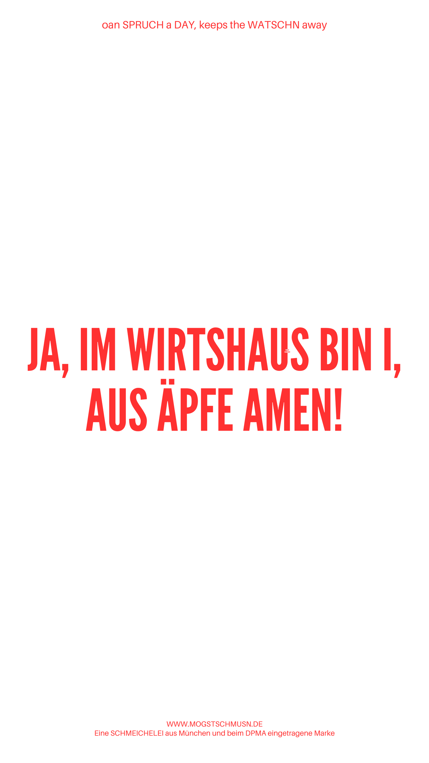 Weißes digitales Hintergrundbild mit dem bayerischen Spruch „JA, IM WIRTSHAUS BIN I, AUS ÄPFE AMEN!“ in roter Schrift, darunter Website und Markenschriftzug von mogstschmusn.de