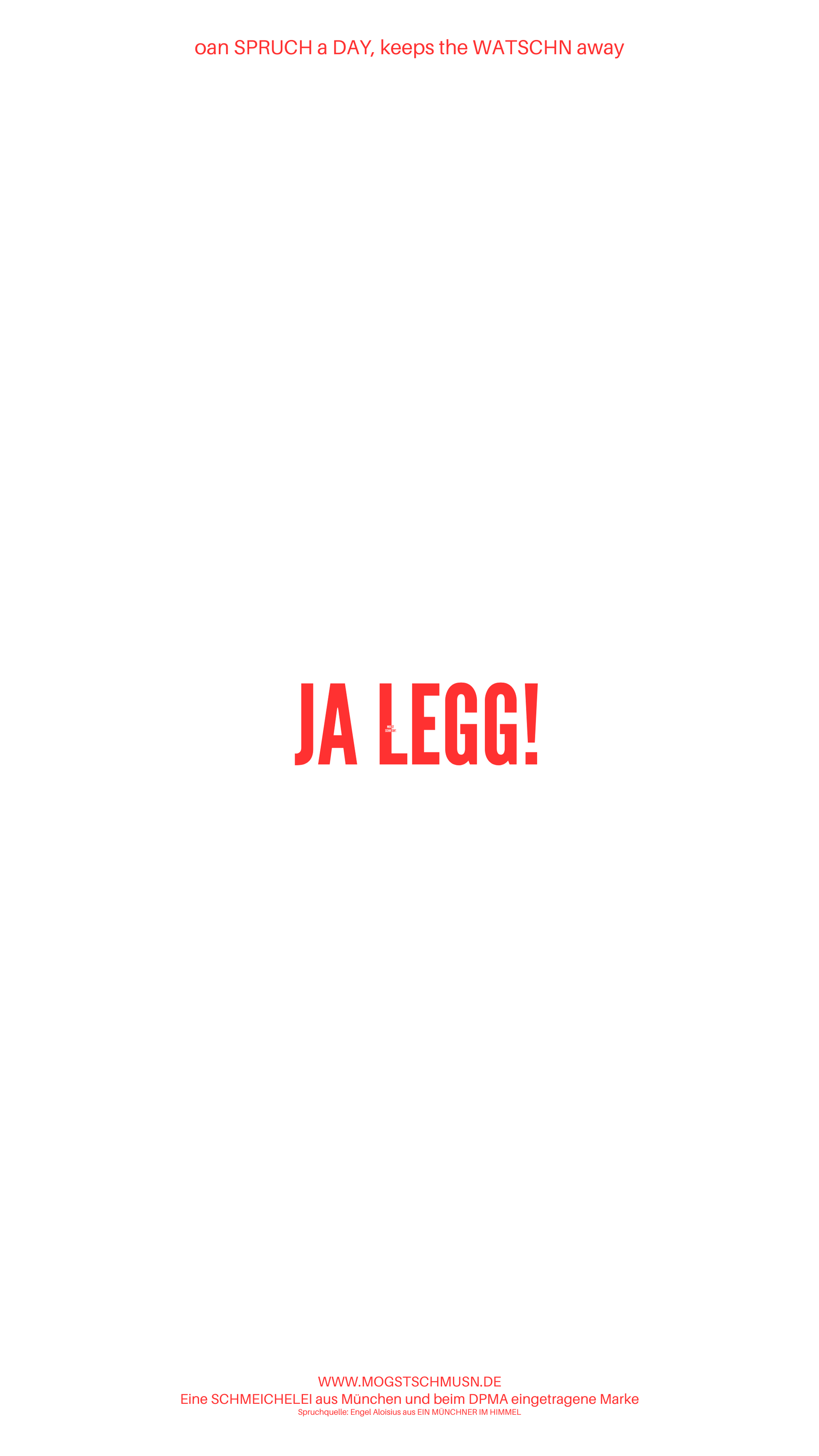 Weißes digitales Hintergrundbild mit dem bayerischen Spruch „JA LEGG!“in roter Schrift, darunter Website und Markenschriftzug von mogstschmusn.de