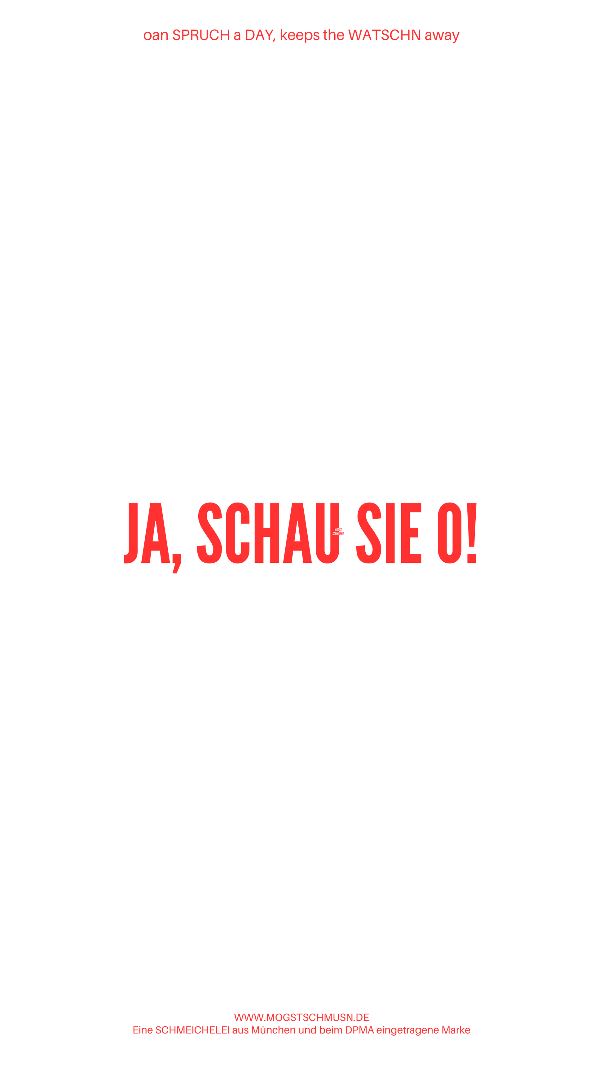 Weißes digitales Hintergrundbild mit dem bayerischen Spruch „JA, SCHAUS SIE O!“ in roter Schrift, darunter Website und Markenschriftzug von mogstschmusn.de