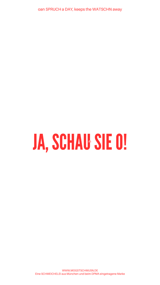 Weißes digitales Hintergrundbild mit dem bayerischen Spruch „JA, SCHAUS SIE O!“ in roter Schrift, darunter Website und Markenschriftzug von mogstschmusn.de