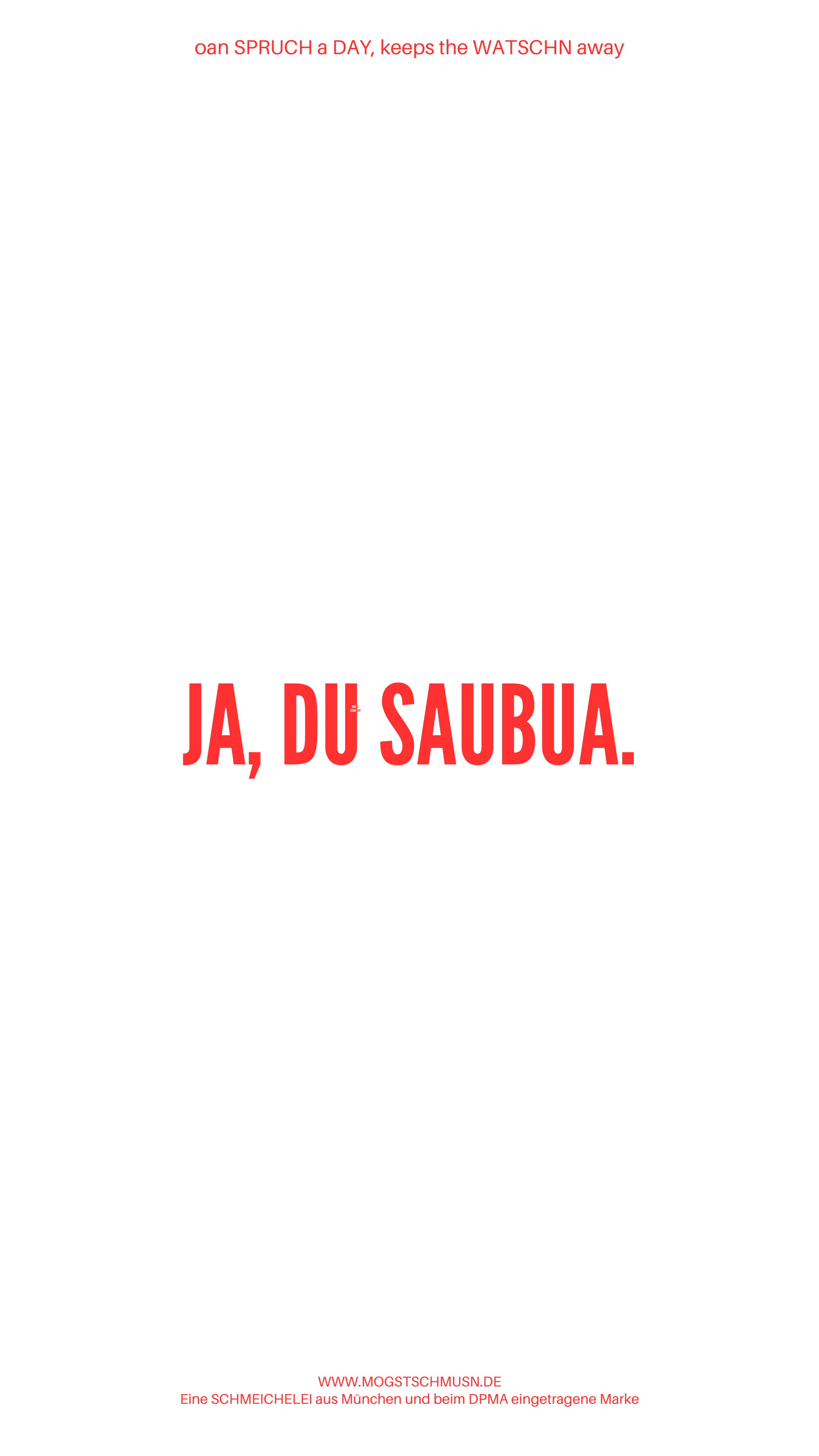 Weißes digitales Hintergrundbild mit dem bayerischen Spruch „JA, DU SAUBUA.“in roter Schrift, darunter Website und Markenschriftzug von mogstschmusn.de