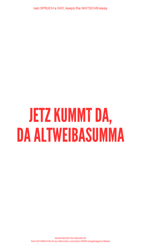 Weißes digitales Hintergrundbild mit dem bayerischen Spruch „JETZ KUMMT DA, DA ALTWEIBASUMMA“ in roter Schrift, darunter Website und Markenschriftzug von mogstschmusn.de