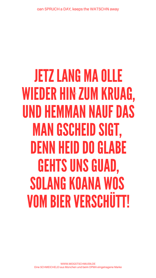 Weißes digitales Hintergrundbild mit dem bayerischen Spruch „JETZ LANG MA OLLE WIEDER HIN ZUM KRUAG, UND NEMMAN NAUF DASS MAN GSCHEID SIGT, DENN HEID DO GLABE GEHT’S UNS GUAD, SOLANG KOANER WOS VOM BIER VERSCHÜTT!“ in roter Schrift, darunter Website und Markenschriftzug von mogstschmusn.de