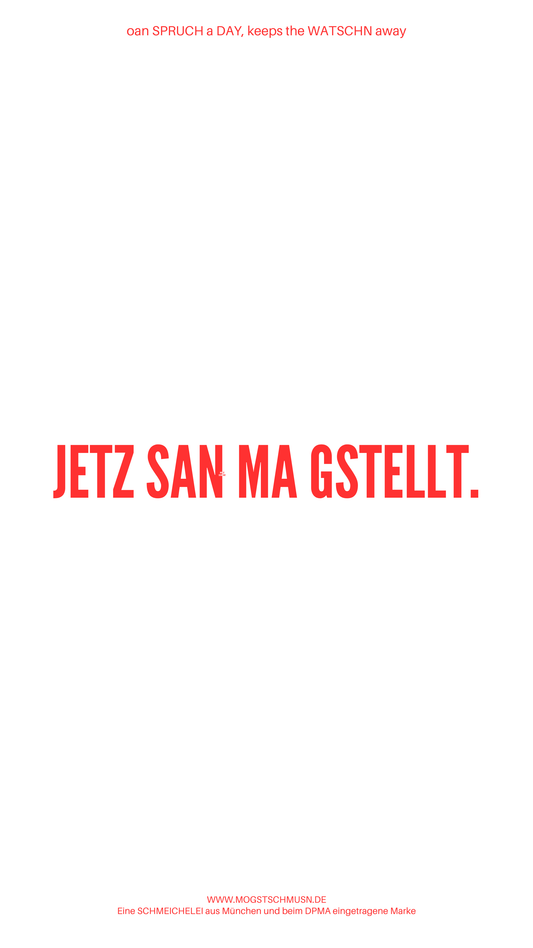 Weißes digitales Hintergrundbild mit dem bayerischen Spruch „JETZ SAN MA GSTELLT.“in roter Schrift, darunter Website und Markenschriftzug von mogstschmusn.de