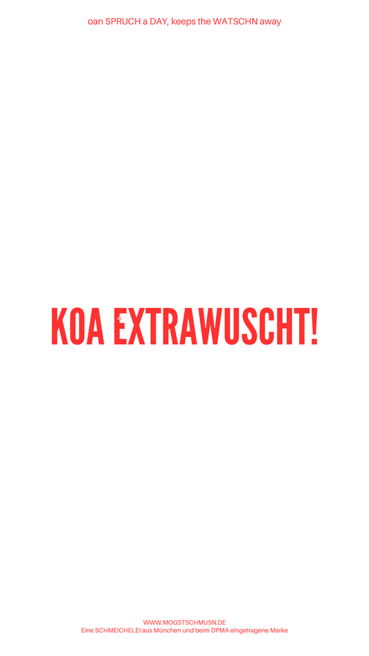 Weißes digitales Hintergrundbild mit dem bayerischen Spruch „KOA EXTRAWURSCHT!“in roter Schrift, darunter Website und Markenschriftzug von mogstschmusn.de