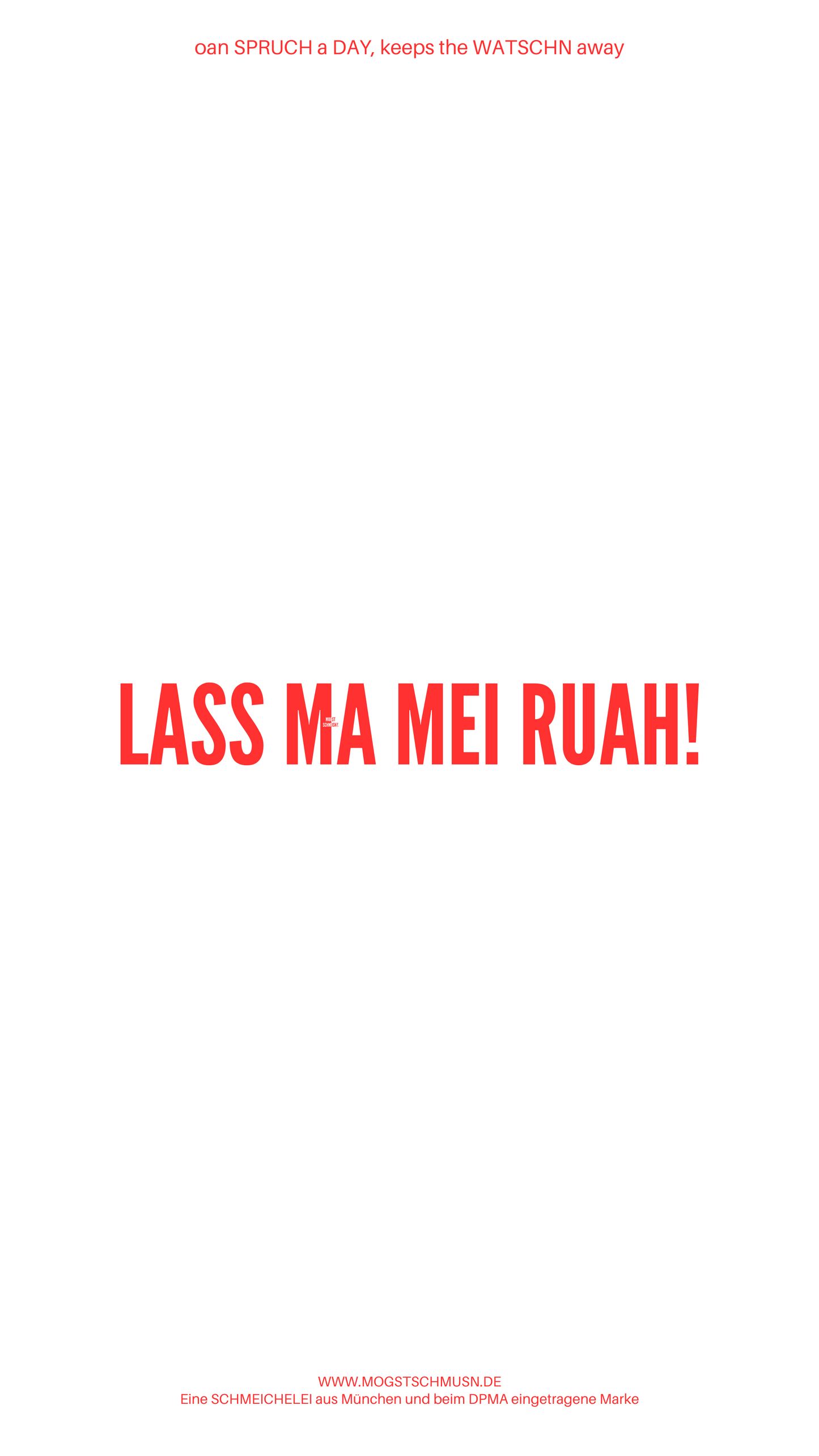 Weißes digitales Hintergrundbild mit dem bayerischen Spruch „LASS MA MEI RUAH!“ in roter Schrift, darunter Website und Markenschriftzug von mogstschmusn.de