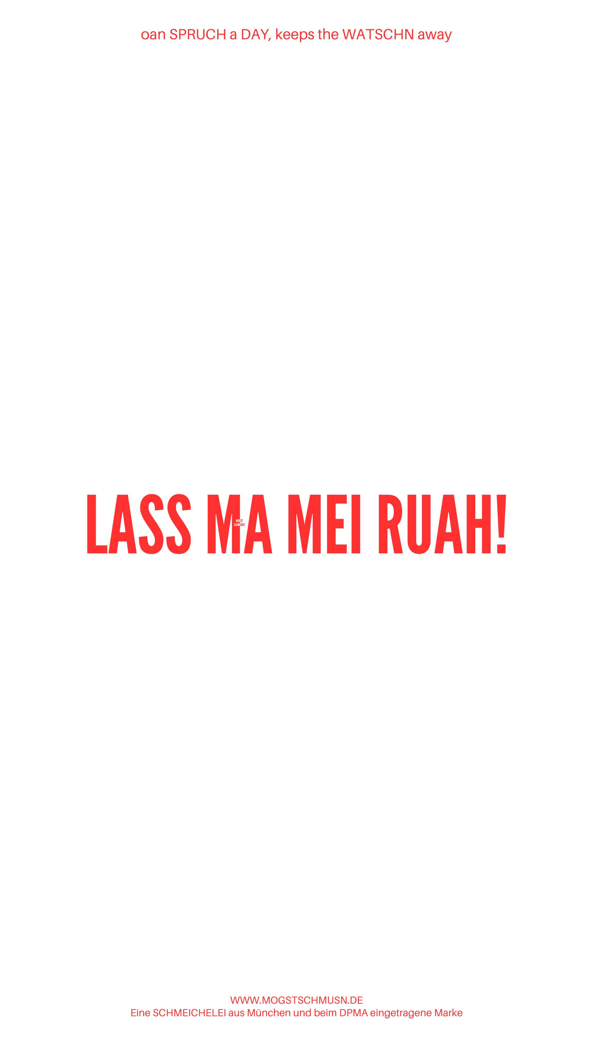 Weißes digitales Hintergrundbild mit dem bayerischen Spruch „LASS MA MEI RUAH!“ in roter Schrift, darunter Website und Markenschriftzug von mogstschmusn.de
