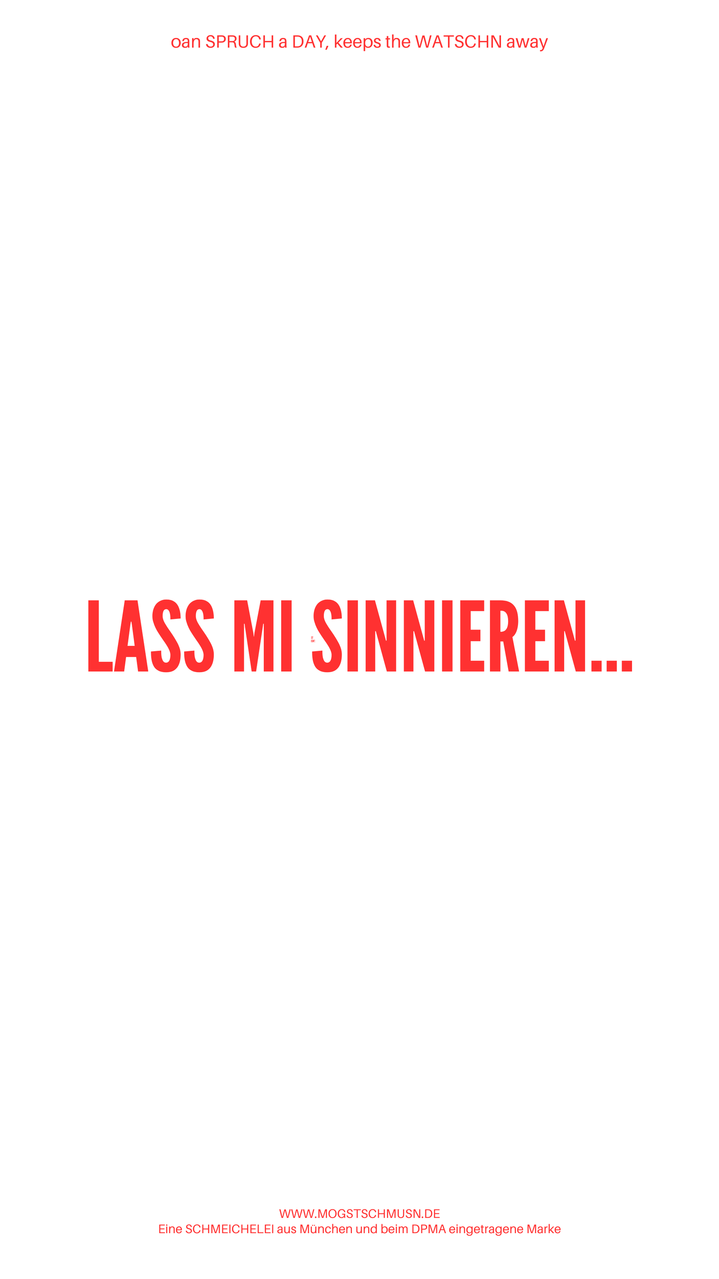 Weißes digitales Hintergrundbild mit dem bayerischen Spruch „LASS MI SINNIEREN…“in roter Schrift, darunter Website und Markenschriftzug von mogstschmusn.de