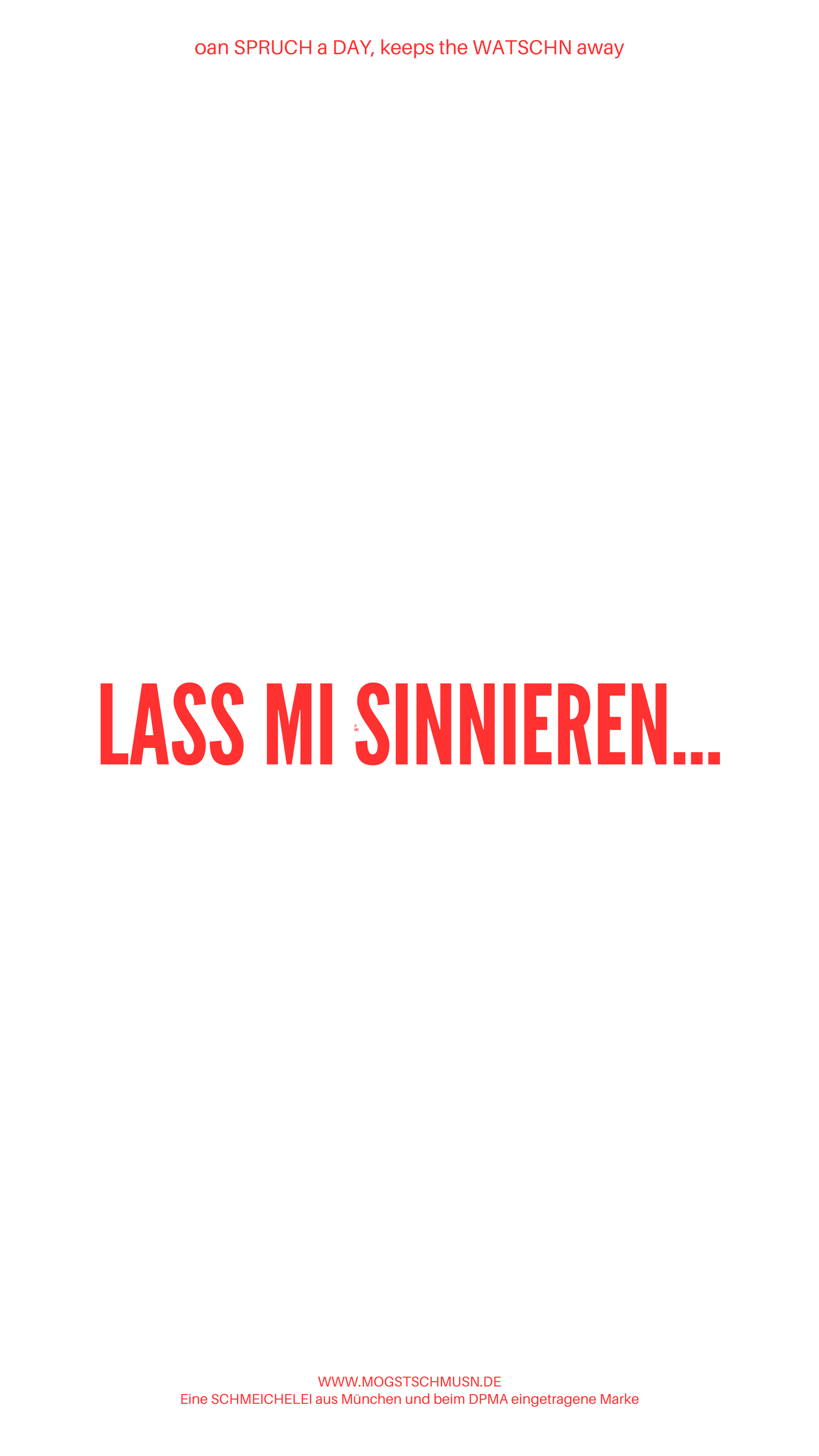 Weißes digitales Hintergrundbild mit dem bayerischen Spruch „LASS MI SINNIEREN…“in roter Schrift, darunter Website und Markenschriftzug von mogstschmusn.de