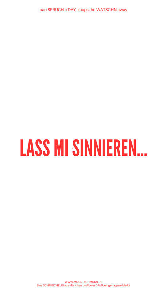 Weißes digitales Hintergrundbild mit dem bayerischen Spruch „LASS MI SINNIEREN…“in roter Schrift, darunter Website und Markenschriftzug von mogstschmusn.de