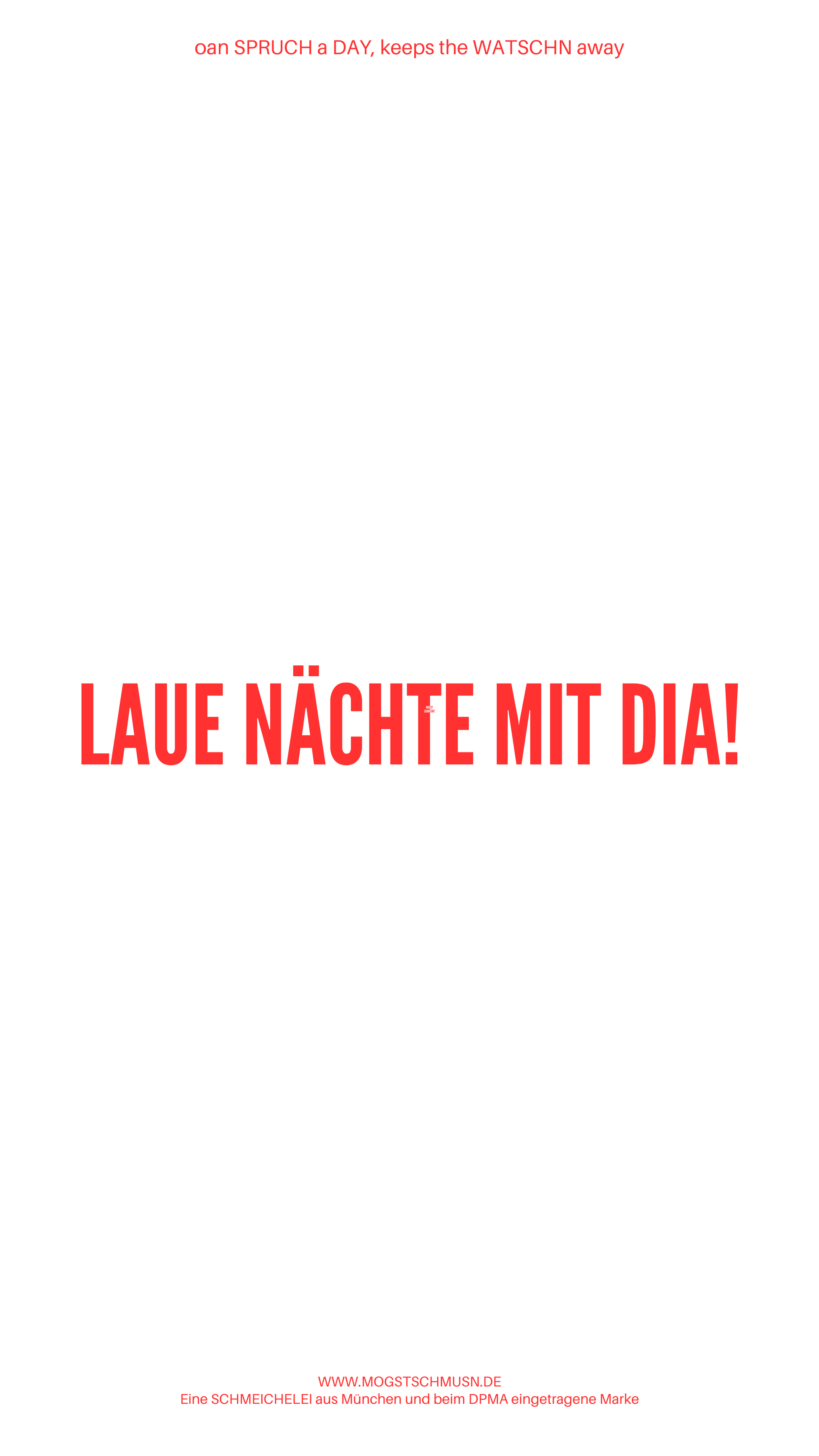 Weißes digitales Hintergrundbild mit dem bayerischen Spruch „LAUE NÄCHTE MIT DIA!“in roter Schrift, darunter Website und Markenschriftzug von mogstschmusn.de