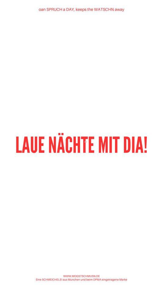 Weißes digitales Hintergrundbild mit dem bayerischen Spruch „LAUE NÄCHTE MIT DIA!“in roter Schrift, darunter Website und Markenschriftzug von mogstschmusn.de