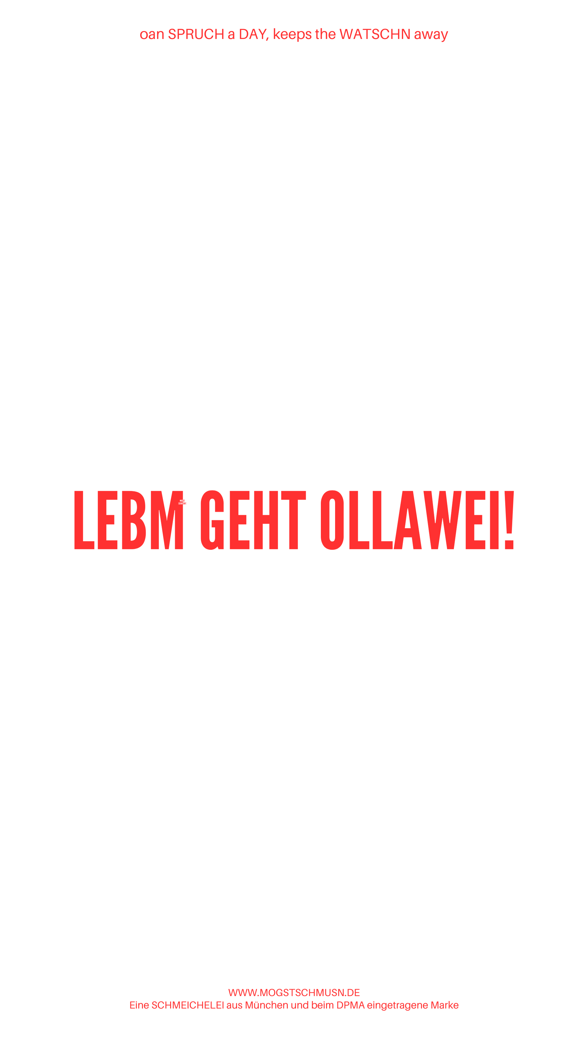 Weißes digitales Hintergrundbild mit dem bayerischen Spruch „LEBM GEHT OLLAWEI.“in roter Schrift, darunter Website und Markenschriftzug von mogstschmusn.de