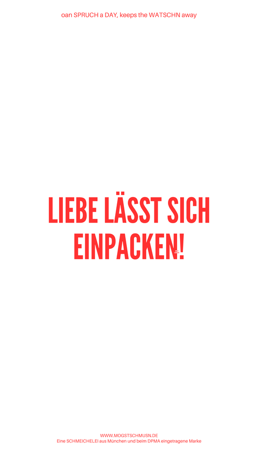 Weißes digitales Hintergrundbild mit dem bayerischen Spruch „LIEBE LÄSST SICH EINPACKEN!“ in roter Schrift, darunter Website und Markenschriftzug von mogstschmusn.de